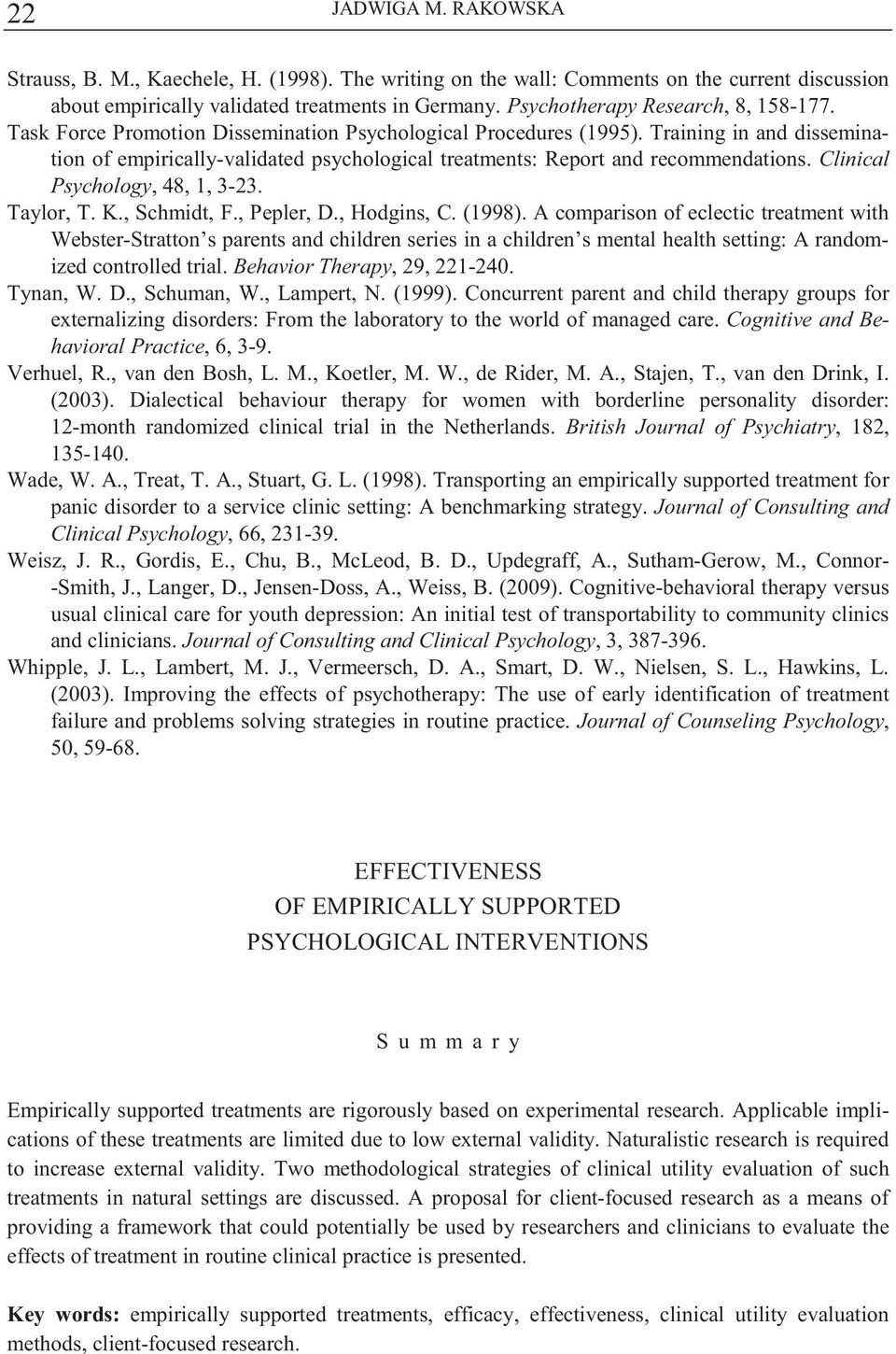 Training in and dissemination of empirically-validated psychological treatments: Report and recommendations. Clinical Psychology, 48, 1, 3-23. Taylor, T. K., Schmidt, F., Pepler, D., Hodgins, C.