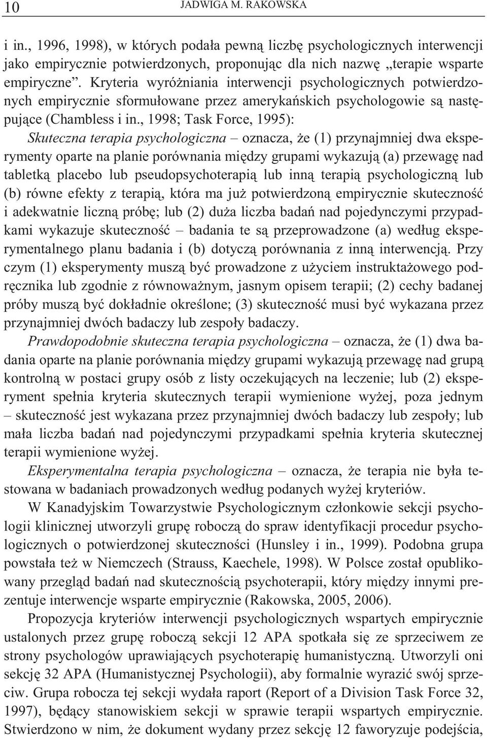 , 1998; Task Force, 1995): Skuteczna terapia psychologiczna oznacza, e (1) przynajmniej dwa eksperymenty oparte na planie porównania mi dzy grupami wykazuj (a) przewag nad tabletk placebo lub