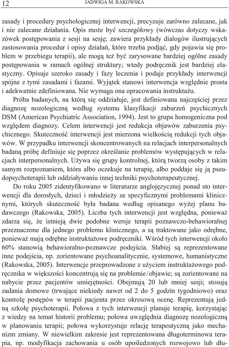 problem w przebiegu terapii), ale mog te by zarysowane bardziej ogólne zasady post powania w ramach ogólnej struktury; wtedy podr cznik jest bardziej elastyczny.