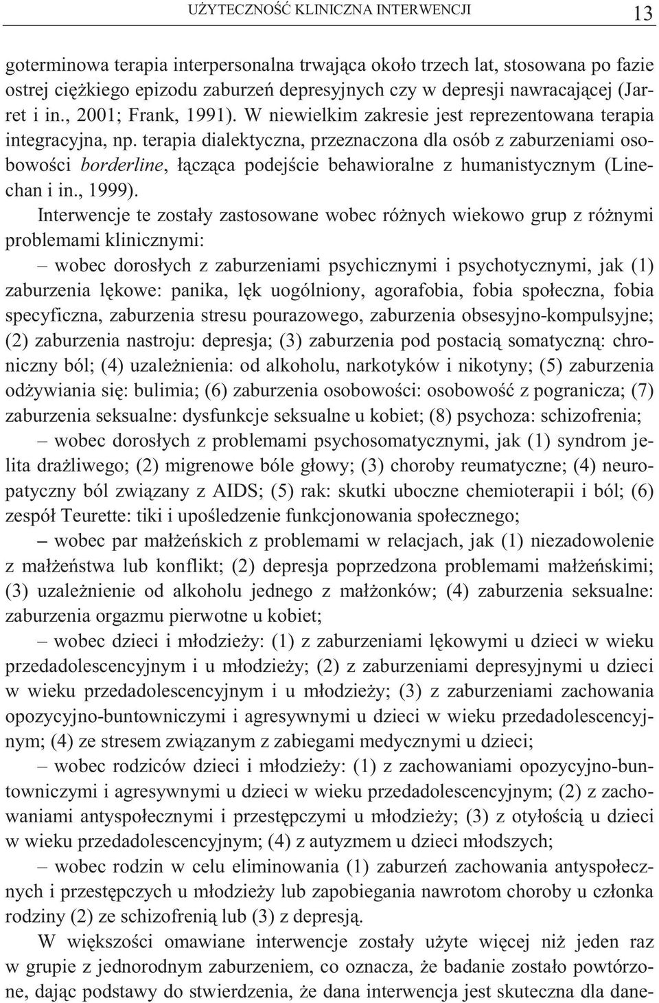 terapia dialektyczna, przeznaczona dla osób z zaburzeniami osobowo ci borderline, ł cz ca podej cie behawioralne z humanistycznym (Linechan i in., 1999).