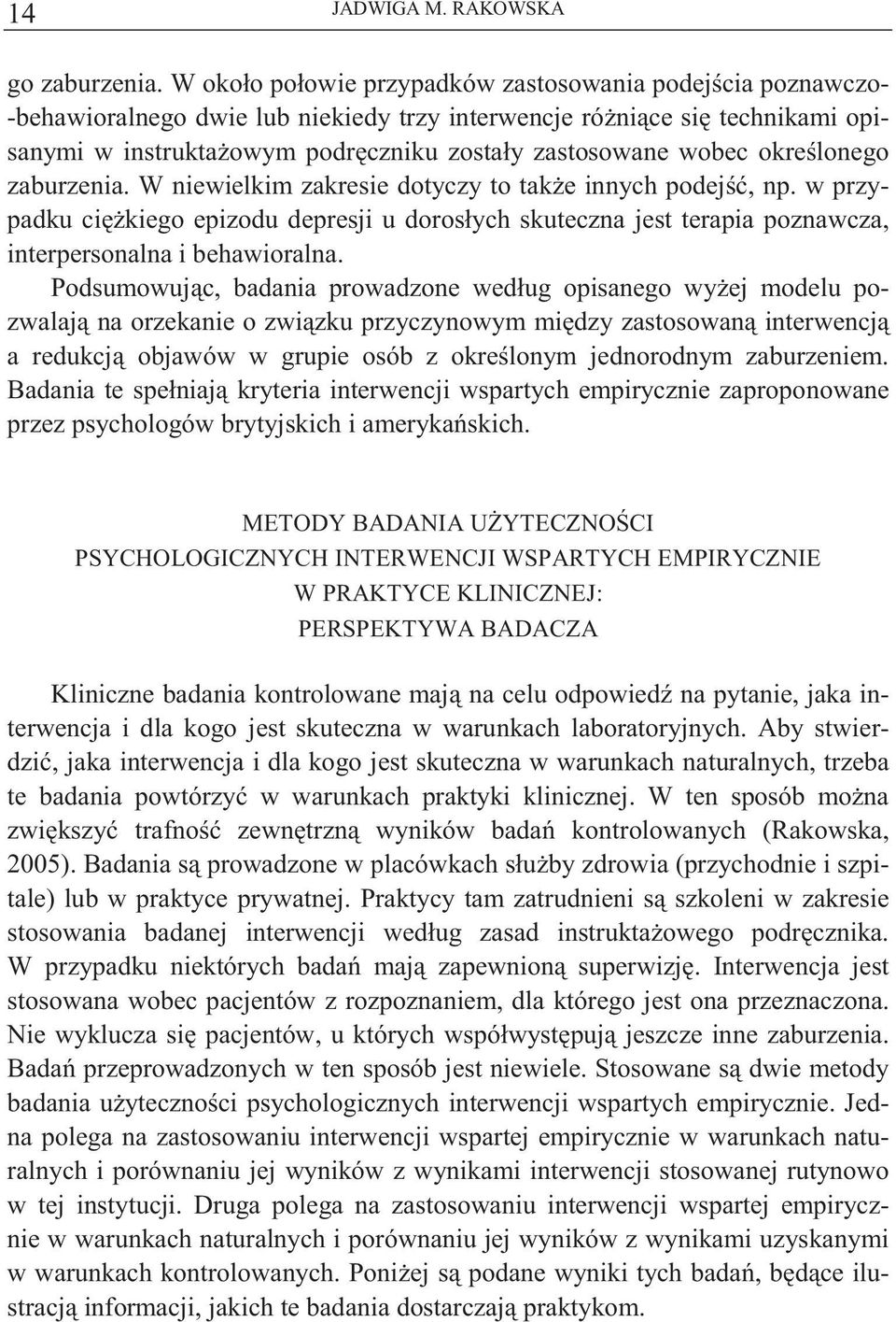 okre lonego zaburzenia. W niewielkim zakresie dotyczy to tak e innych podej, np. w przypadku ci kiego epizodu depresji u dorosłych skuteczna jest terapia poznawcza, interpersonalna i behawioralna.