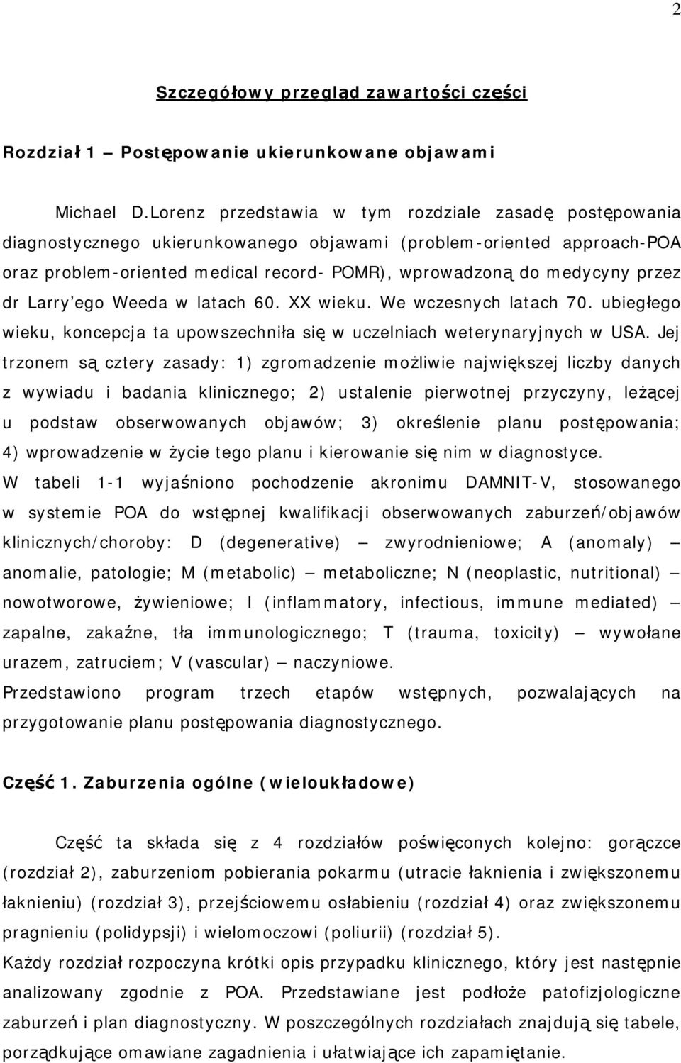 przez dr Larry ego Weeda w latach 60. XX wieku. We wczesnych latach 70. ubiegłego wieku, koncepcja ta upowszechniła się w uczelniach weterynaryjnych w USA.