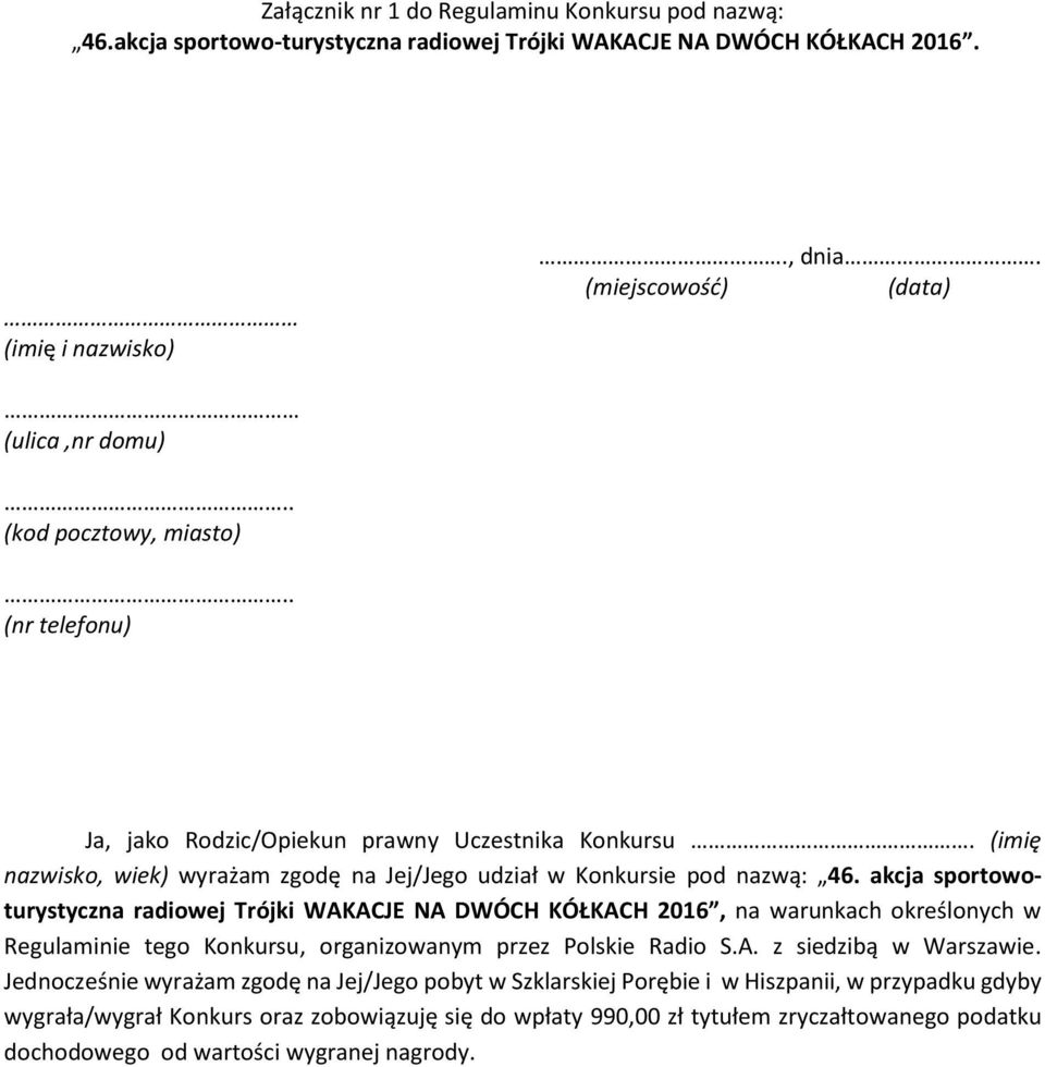 akcja sportowoturystyczna radiowej Trójki WAKACJE NA DWÓCH KÓŁKACH 2016, na warunkach określonych w Regulaminie tego Konkursu, organizowanym przez Polskie Radio S.A. z siedzibą w Warszawie.