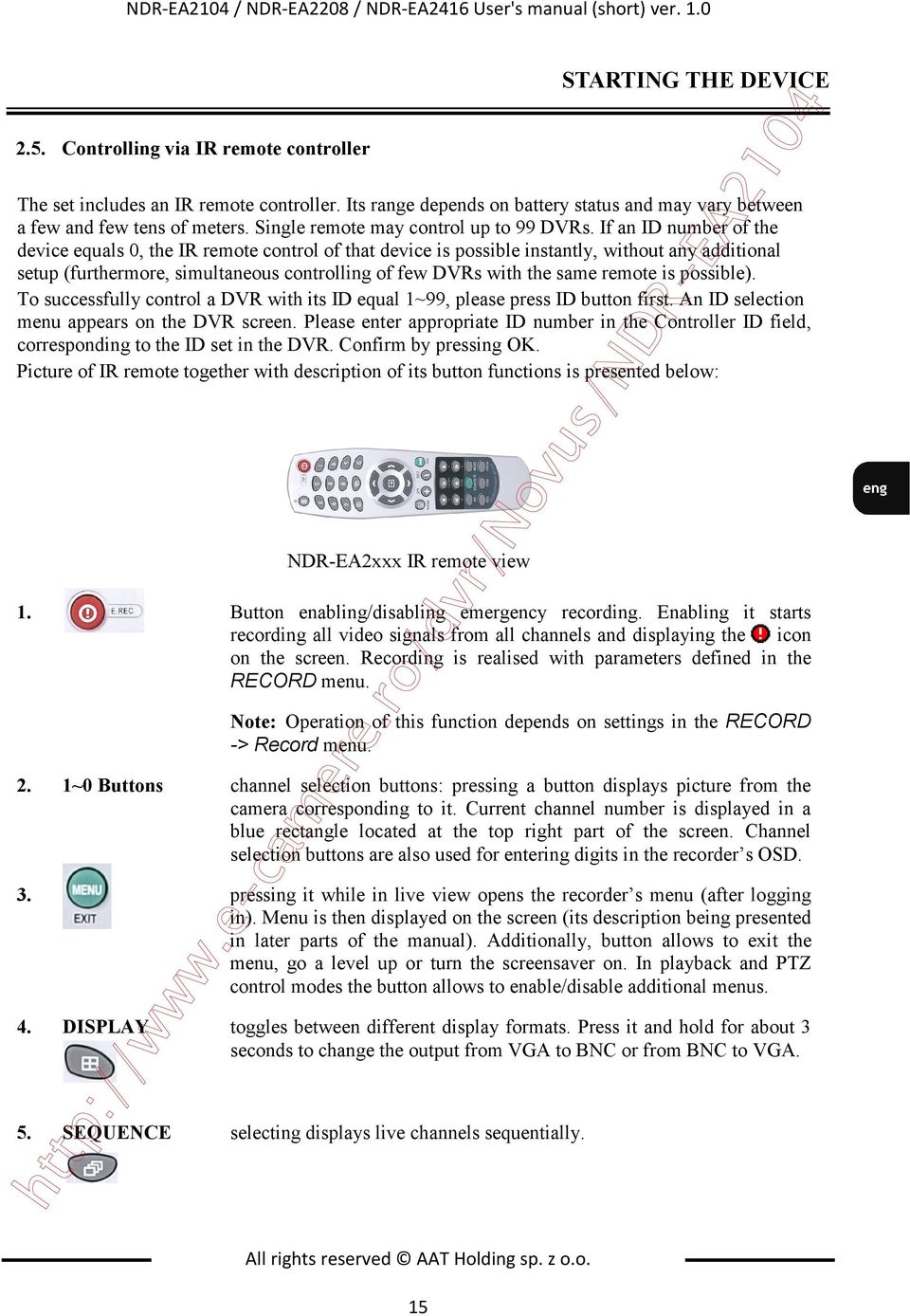 If an ID number of the device equals 0, the IR remote control of that device is possible instantly, without any additional setup (furthermore, simultaneous controlling of few DVRs with the same