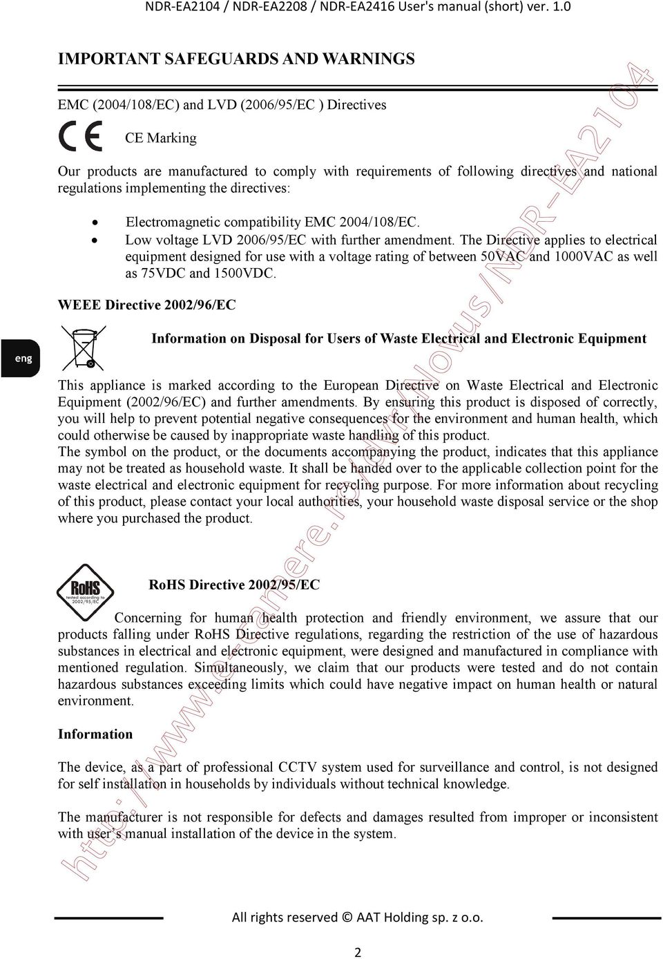 national regulations implementing the directives: Electromagnetic compatibility EMC 2004/108/EC. Low voltage LVD 2006/95/EC with further amendment.