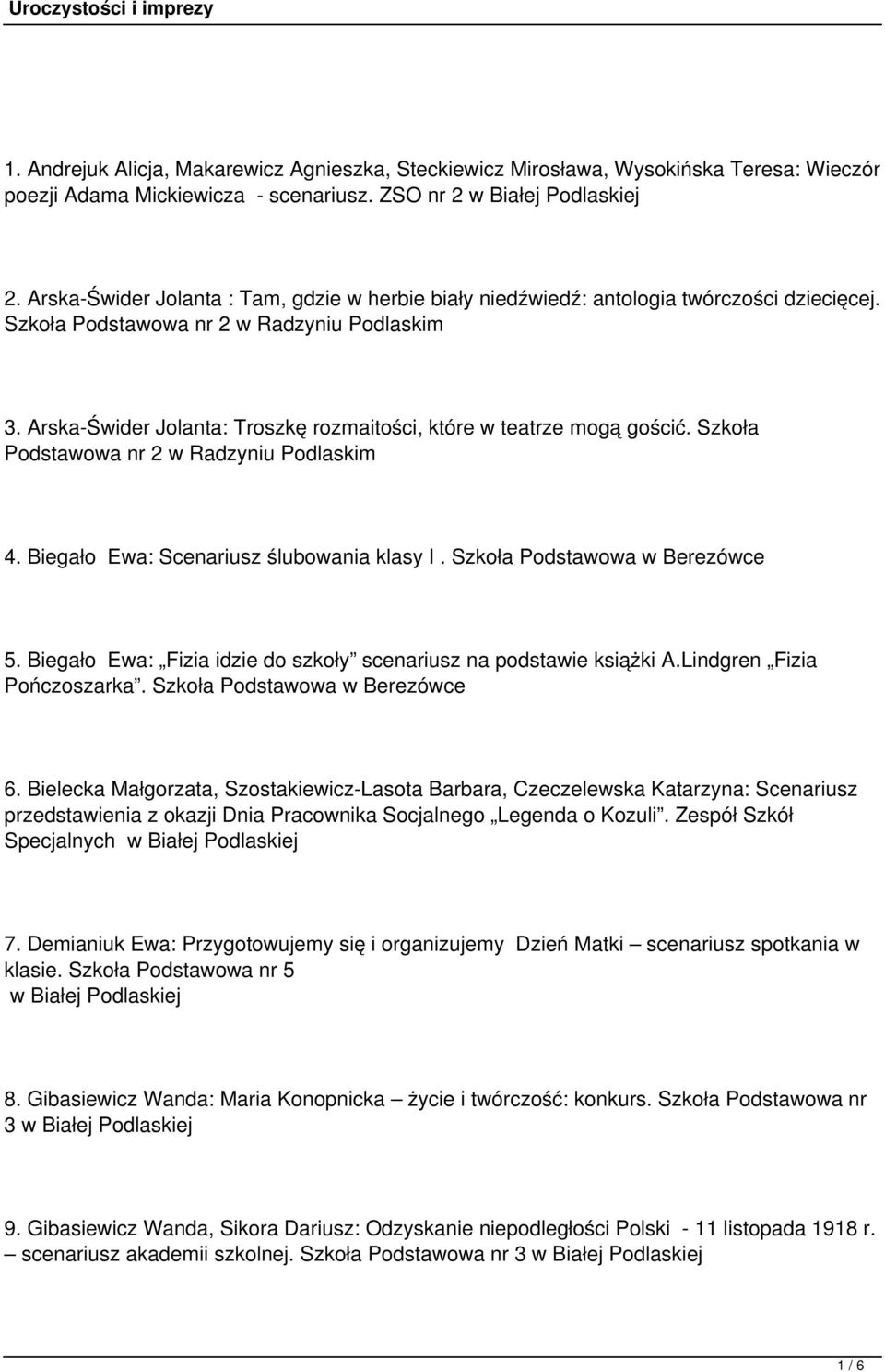 Arska-Świder Jolanta: Troszkę rozmaitości, które w teatrze mogą gościć. Szkoła Podstawowa nr 2 w Radzyniu Podlaskim 4. Biegało Ewa: Scenariusz ślubowania klasy I. Szkoła Podstawowa w Berezówce 5.