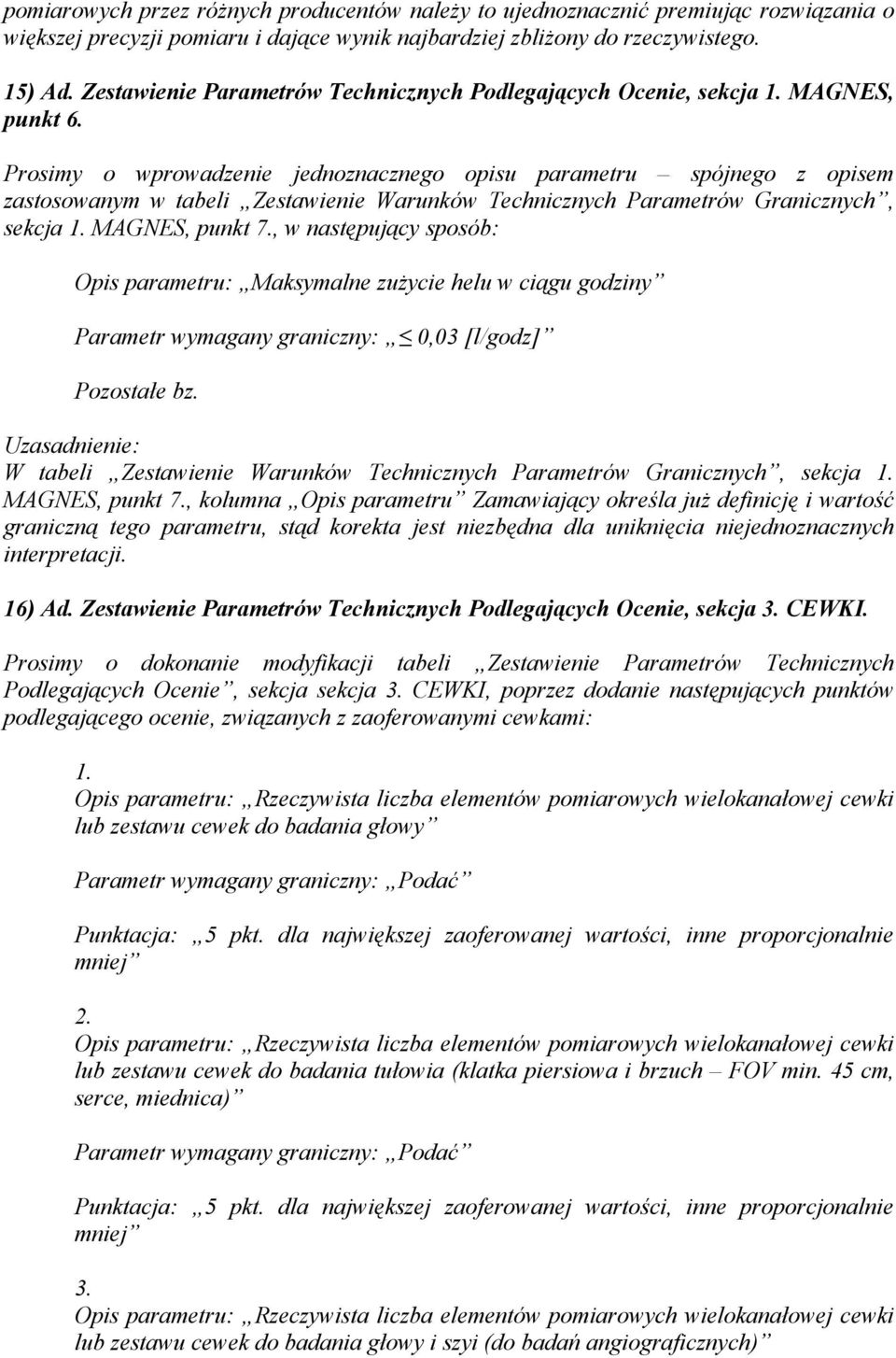 Prosimy o wprowadzenie jednoznacznego opisu parametru spójnego z opisem zastosowanym w tabeli Zestawienie Warunków Technicznych Parametrów Granicznych, sekcja 1. MAGNES, punkt 7.