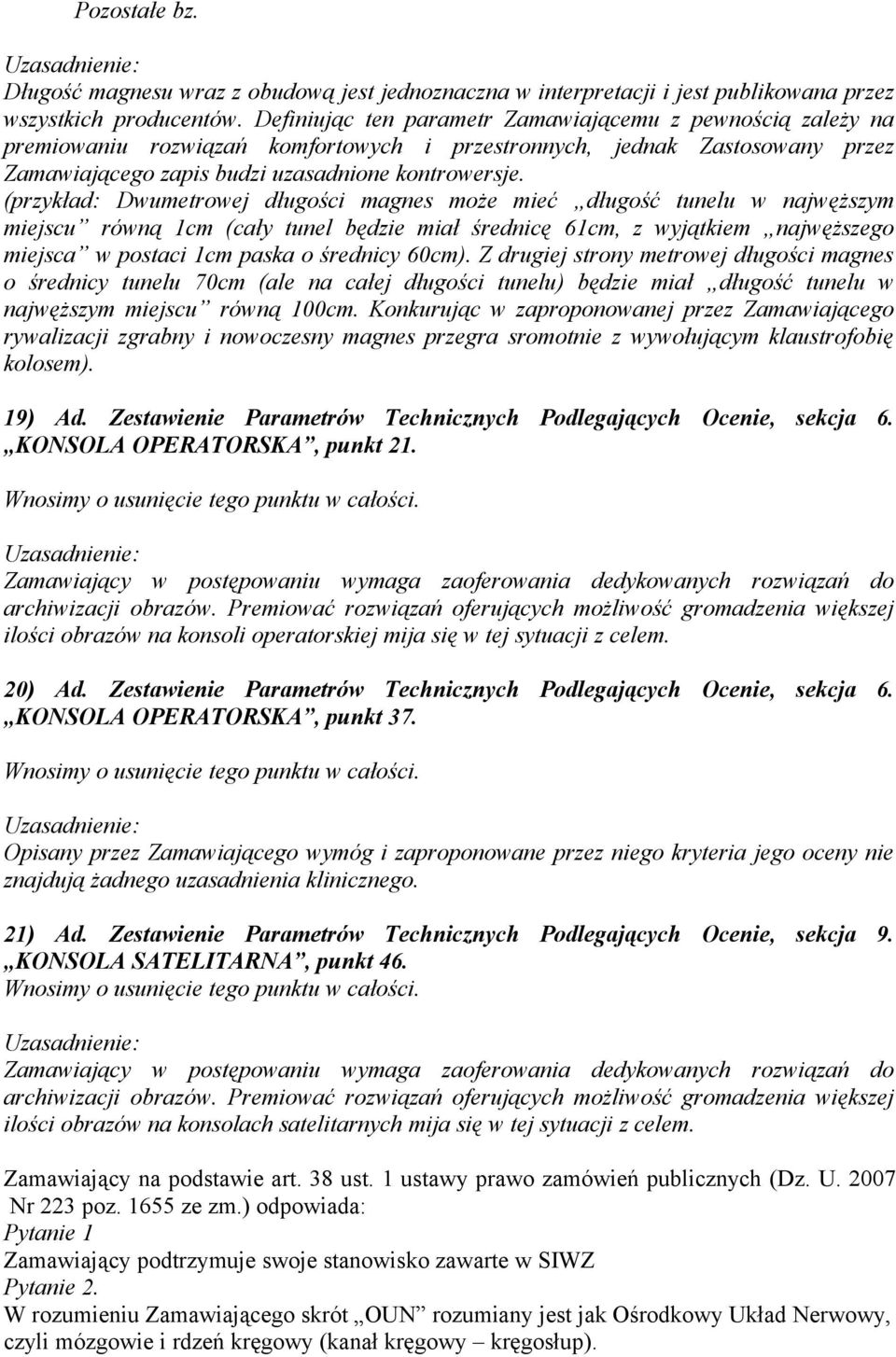 (przykład: Dwumetrowej długości magnes może mieć długość tunelu w najwęższym miejscu równą 1cm (cały tunel będzie miał średnicę 61cm, z wyjątkiem najwęższego miejsca w postaci 1cm paska o średnicy