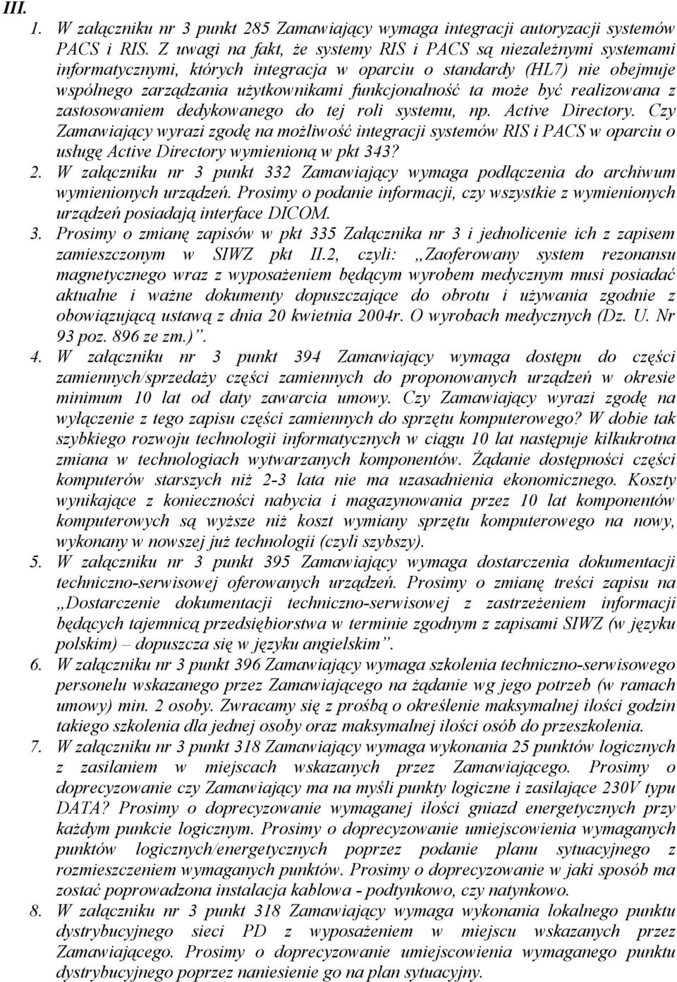 może być realizowana z zastosowaniem dedykowanego do tej roli systemu, np. Active Directory.