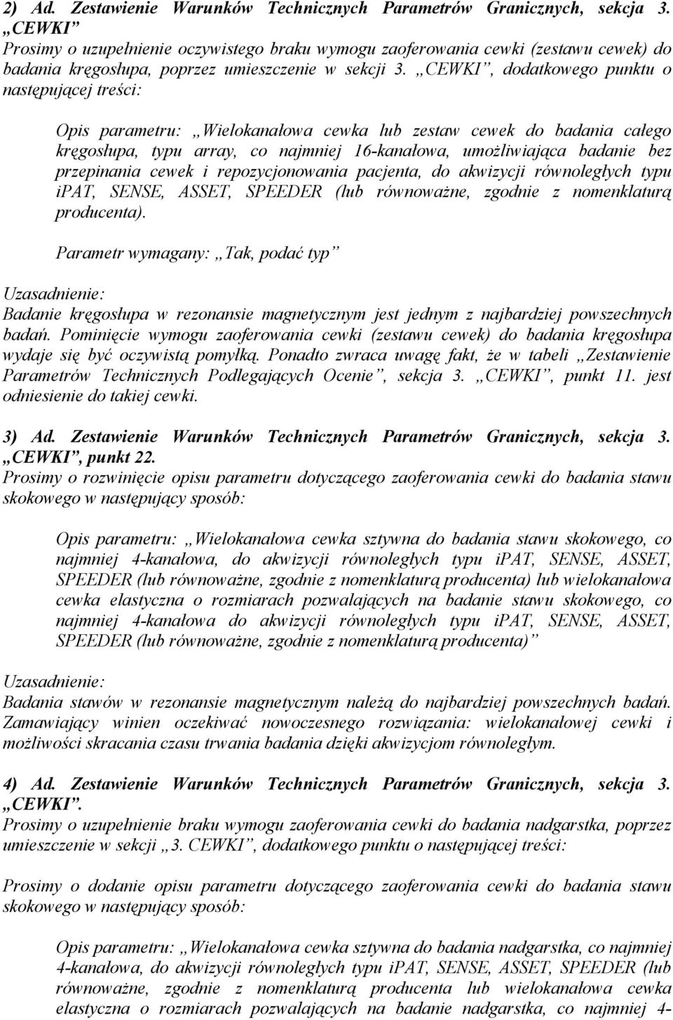 CEWKI, dodatkowego punktu o następującej treści: Opis parametru: Wielokanałowa cewka lub zestaw cewek do badania całego kręgosłupa, typu array, co najmniej 16-kanałowa, umożliwiająca badanie bez