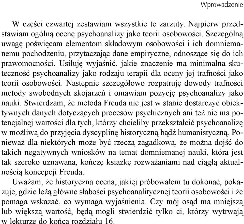 Usiłuję wyjaśnić, jakie znaczenie ma minimalna skuteczność psychoanalizy jako rodzaju terapii dla oceny jej trafności jako teorii osobowości.