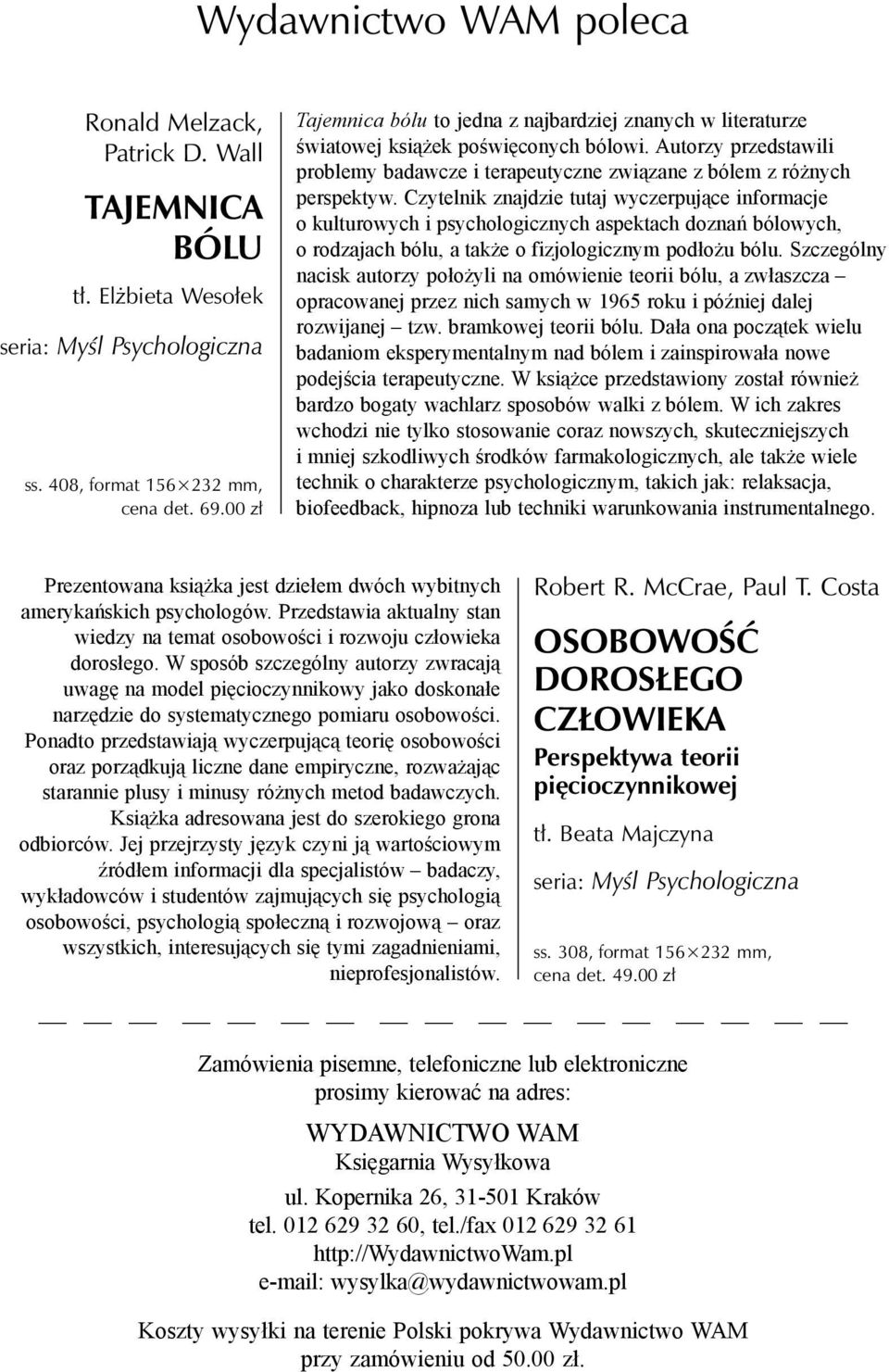 Czytelnik znajdzie tutaj wyczerpujące informacje o kulturowych i psychologicznych aspektach doznań bólowych, o rodzajach bólu, a także o fizjologicznym podłożu bólu.