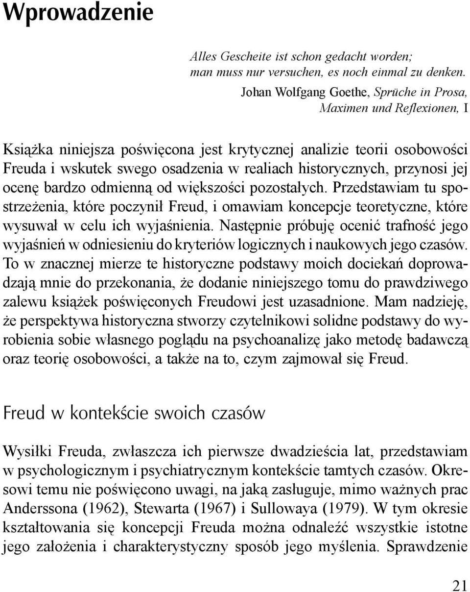 przynosi jej ocenę bardzo odmienną od większości pozostałych. Przedstawiam tu spostrzeżenia, które poczynił Freud, i omawiam koncepcje teoretyczne, które wysuwał w celu ich wyjaśnienia.