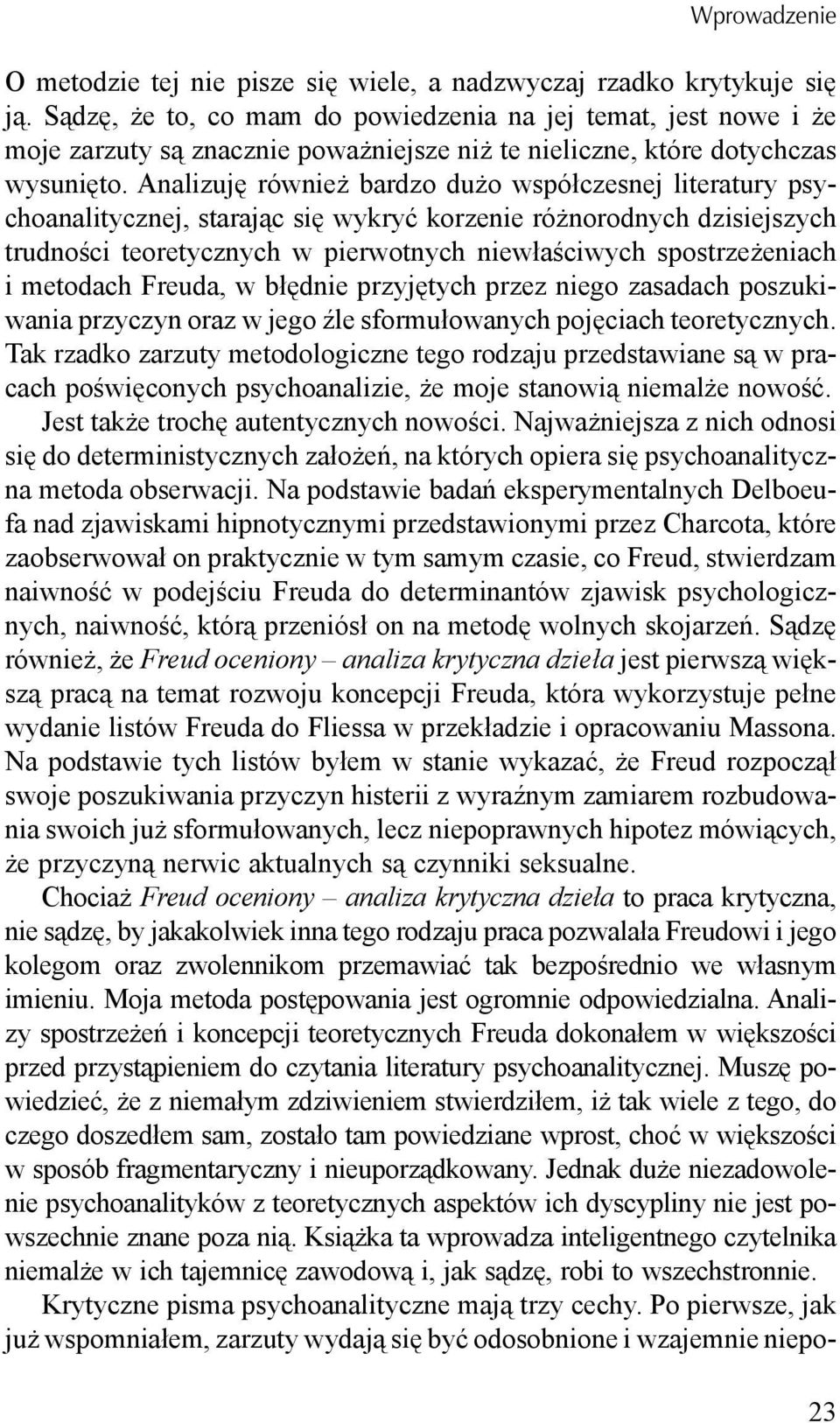 Analizuję również bardzo dużo współczesnej literatury psychoanalitycznej, starając się wykryć korzenie różnorodnych dzisiejszych trudności teoretycznych w pierwotnych niewłaściwych spostrzeżeniach i