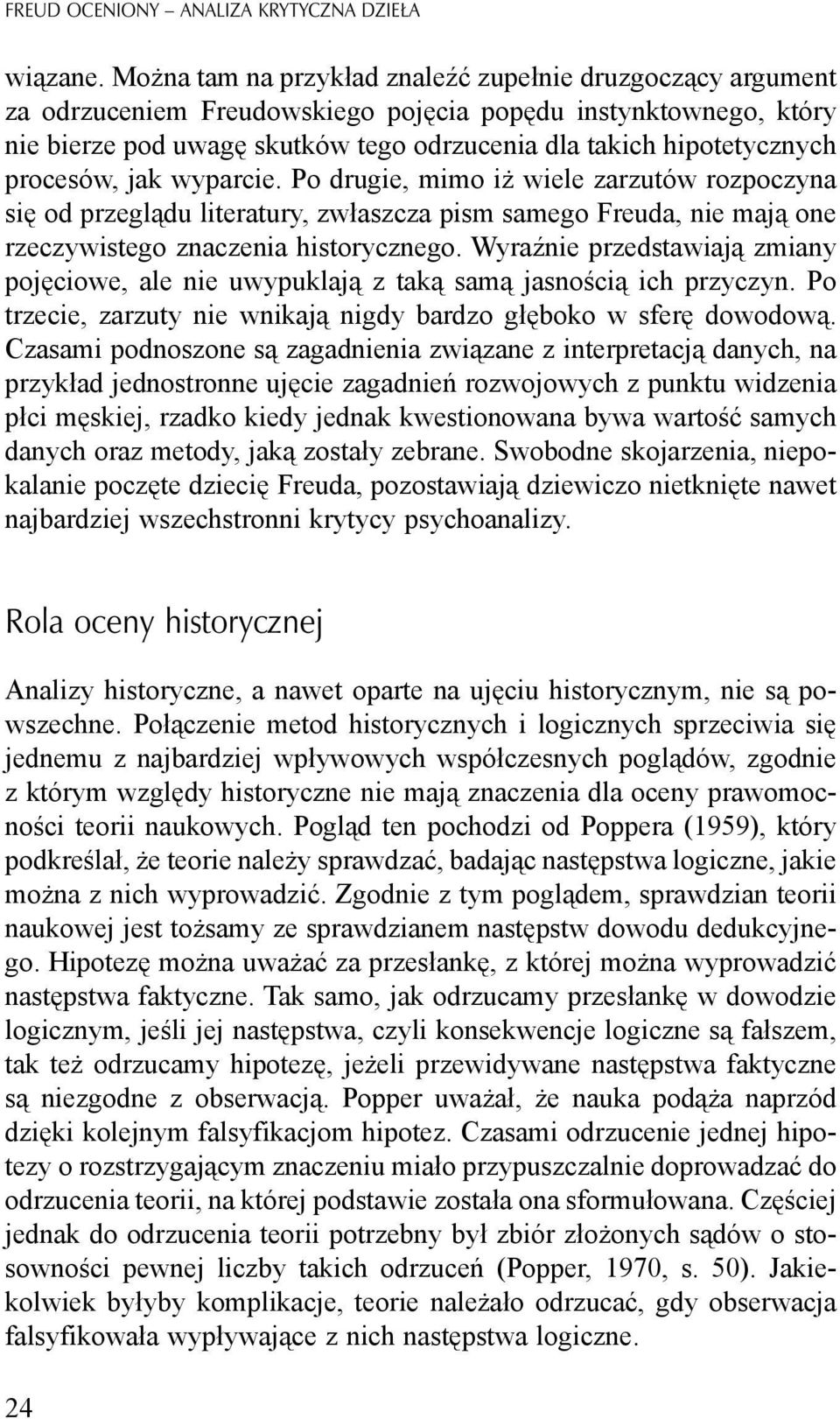 procesów, jak wyparcie. Po drugie, mimo iż wiele zarzutów rozpoczyna się od przeglądu literatury, zwłaszcza pism samego Freuda, nie mają one rzeczywistego znaczenia historycznego.