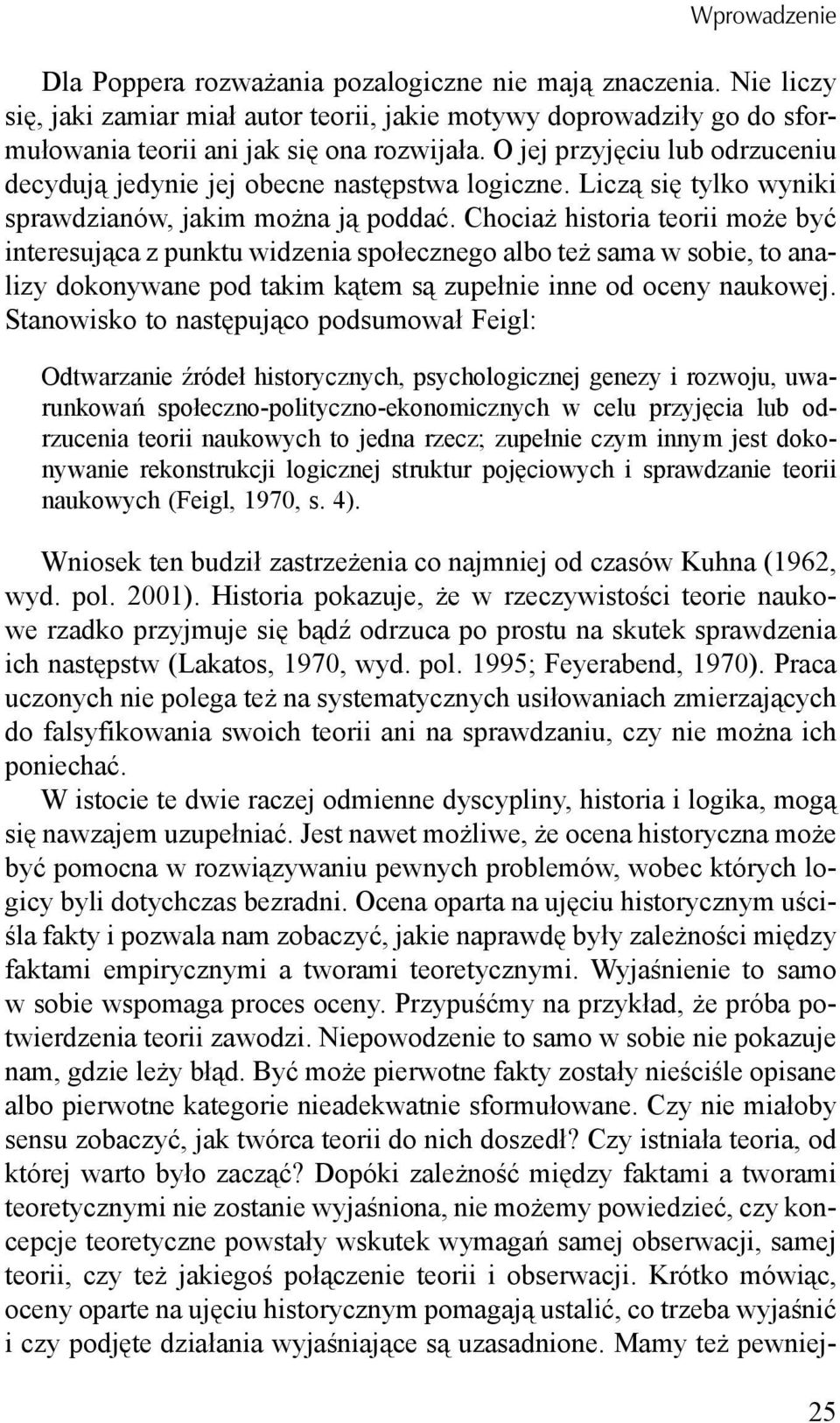 Chociaż historia teorii może być interesująca z punktu widzenia społecznego albo też sama w sobie, to analizy dokonywane pod takim kątem są zupełnie inne od oceny naukowej.