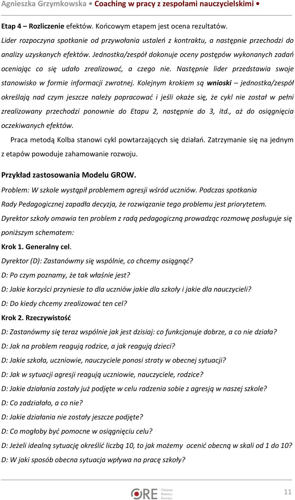 Kolejnym krokiem są wnioski jednostka/zespół określają nad czym jeszcze należy popracować i jeśli okaże się, że cykl nie został w pełni zrealizowany przechodzi ponownie do Etapu 2, następnie do 3,