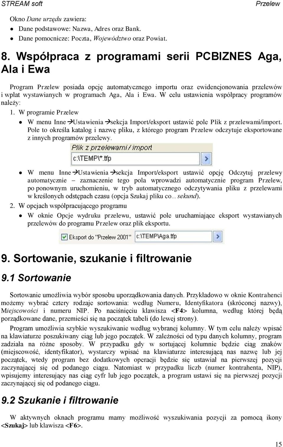 W celu ustawienia współpracy programów należy: 1. W programie W menu Inne Ustawienia sekcja Import/eksport ustawić pole Plik z przelewami/import.