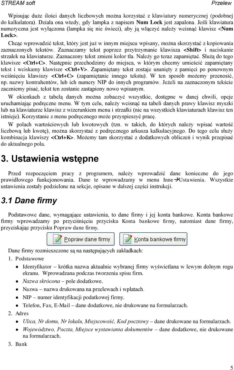 Chcąc wprowadzić tekst, który jest już w innym miejscu wpisany, można skorzystać z kopiowania zaznaczonych tekstów.