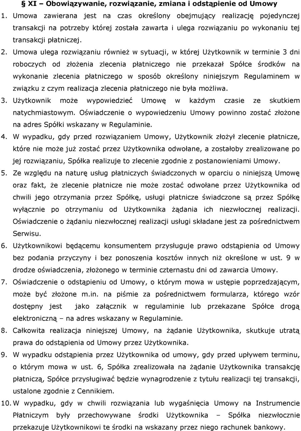 Umowa ulega rozwiązaniu również w sytuacji, w której Użytkownik w terminie 3 dni roboczych od złożenia zlecenia płatniczego nie przekazał Spółce środków na wykonanie zlecenia płatniczego w sposób