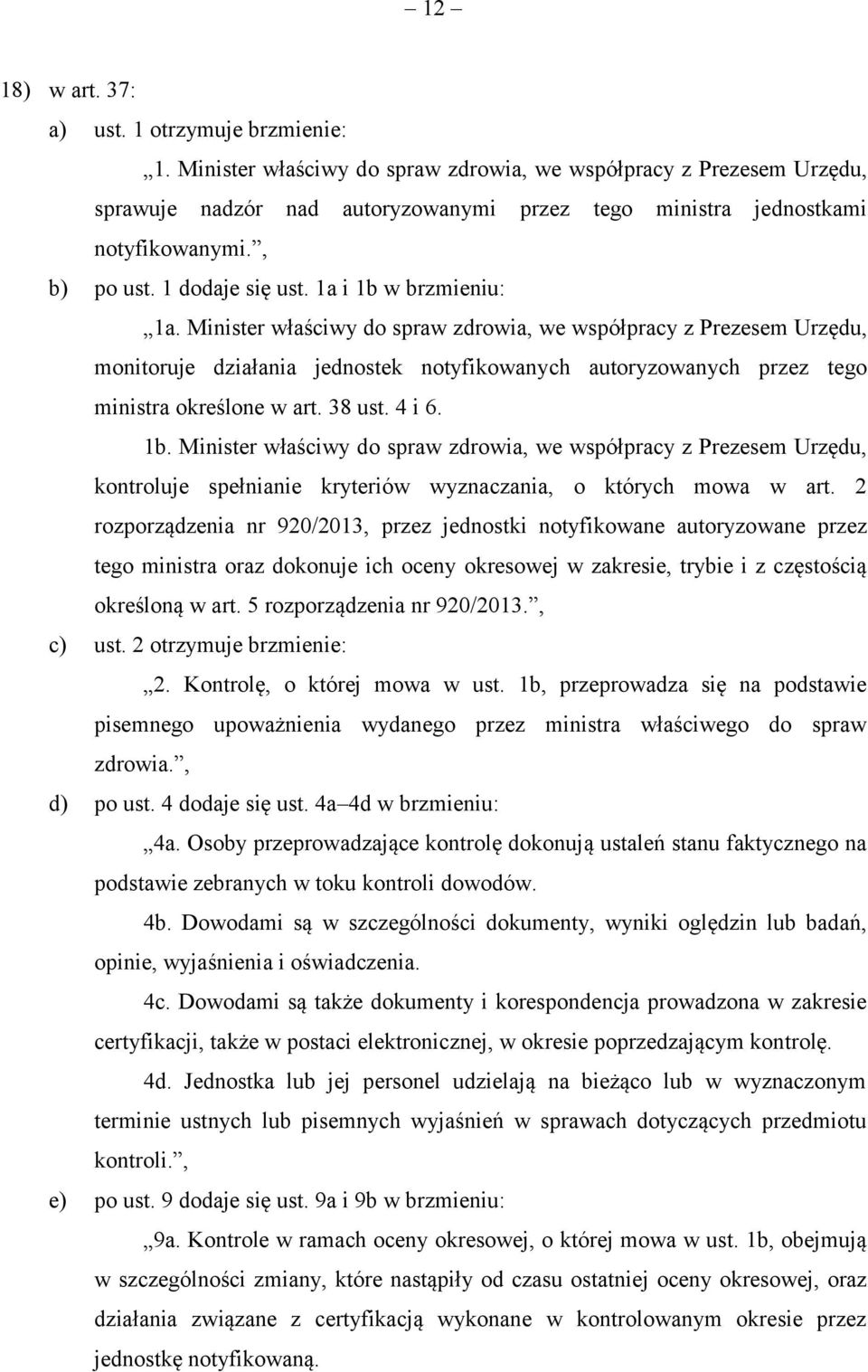 1a i 1b w brzmieniu: 1a. Minister właściwy do spraw zdrowia, we współpracy z Prezesem Urzędu, monitoruje działania jednostek notyfikowanych autoryzowanych przez tego ministra określone w art. 38 ust.