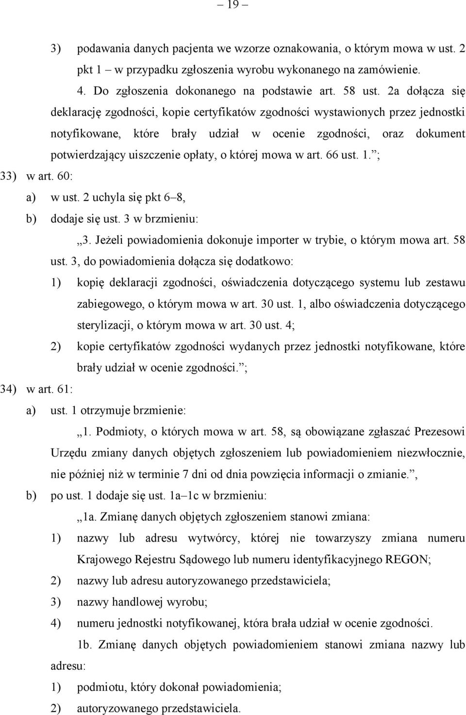 której mowa w art. 66 ust. 1. ; 33) w art. 60: a) w ust. 2 uchyla się pkt 6 8, b) dodaje się ust. 3 w brzmieniu: 3. Jeżeli powiadomienia dokonuje importer w trybie, o którym mowa art. 58 ust.