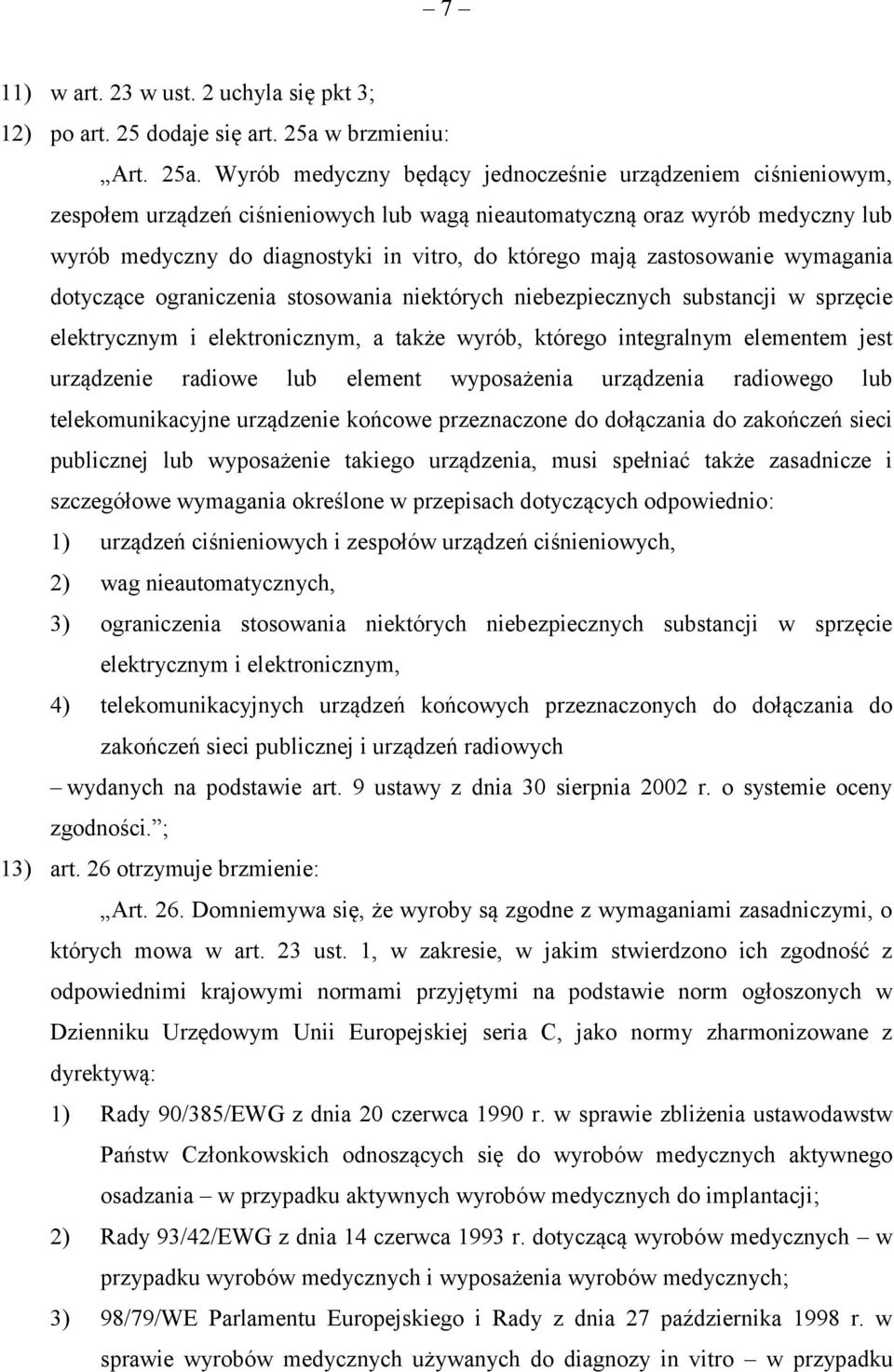 Wyrób medyczny będący jednocześnie urządzeniem ciśnieniowym, zespołem urządzeń ciśnieniowych lub wagą nieautomatyczną oraz wyrób medyczny lub wyrób medyczny do diagnostyki in vitro, do którego mają