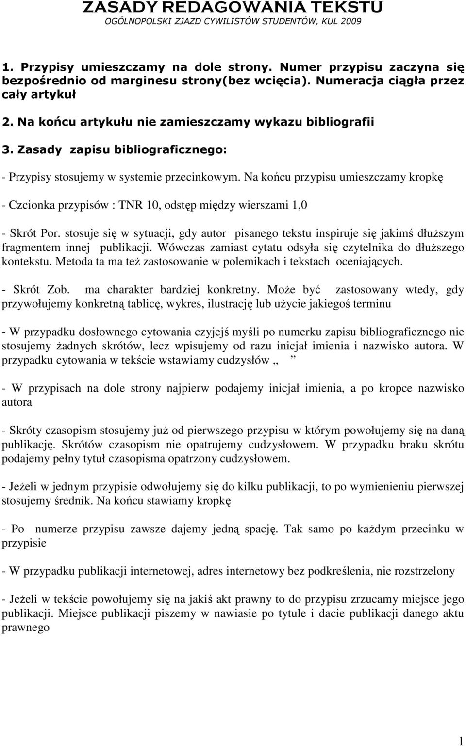 Na końcu przypisu umieszczamy kropkę - Czcionka przypisów : TNR 10, odstęp między wierszami 1,0 - Skrót Por.