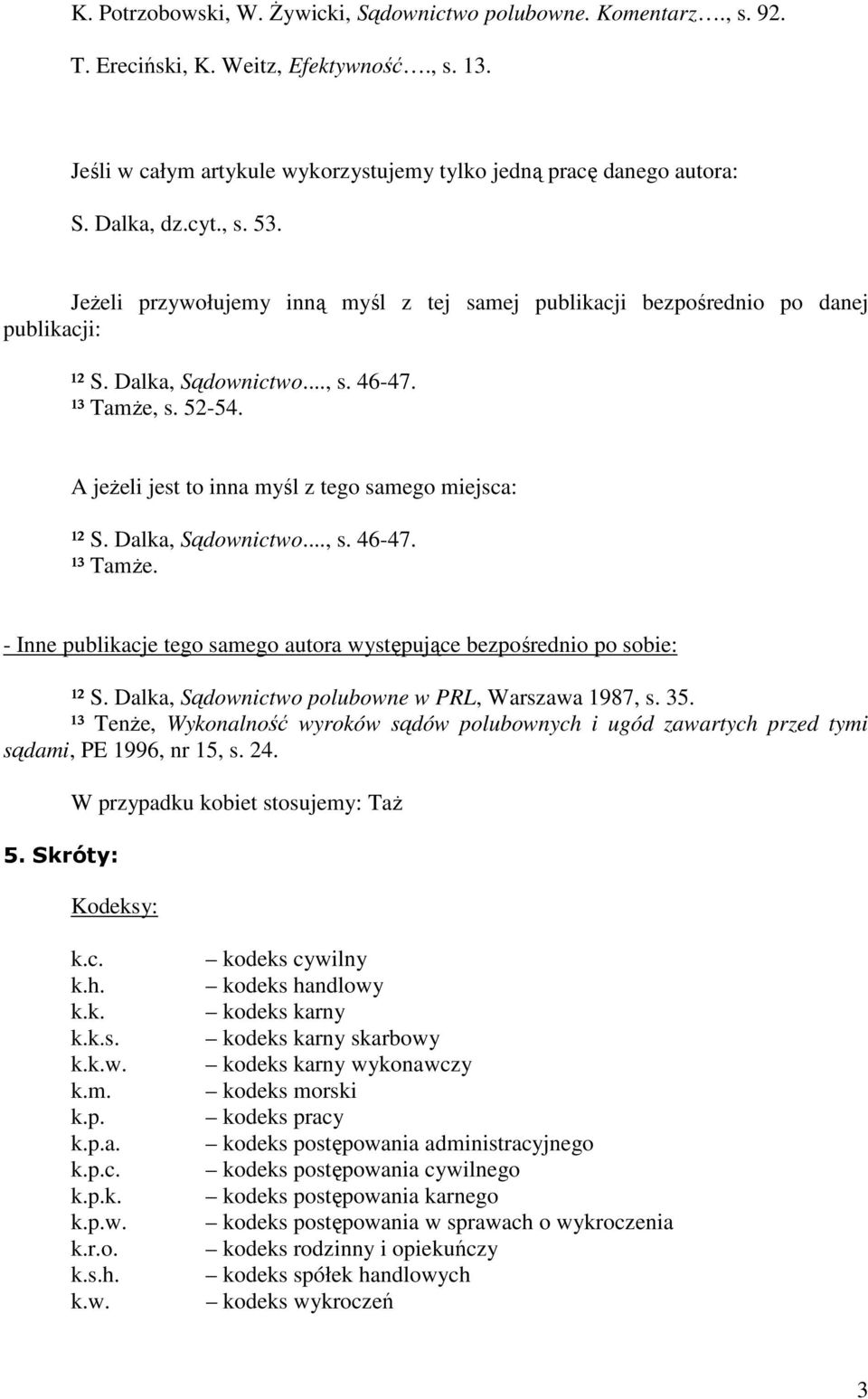 A jeŝeli jest to inna myśl z tego samego miejsca: ¹² S. Dalka, Sądownictwo..., s. 46-47. ¹³ TamŜe. - Inne publikacje tego samego autora występujące bezpośrednio po sobie: ¹² S.