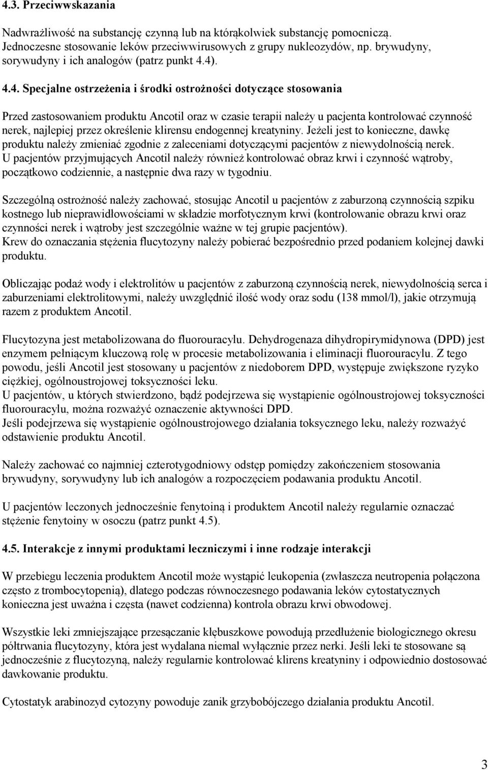 4). 4.4. Specjalne ostrzeżenia i środki ostrożności dotyczące stosowania Przed zastosowaniem produktu Ancotil oraz w czasie terapii należy u pacjenta kontrolować czynność nerek, najlepiej przez