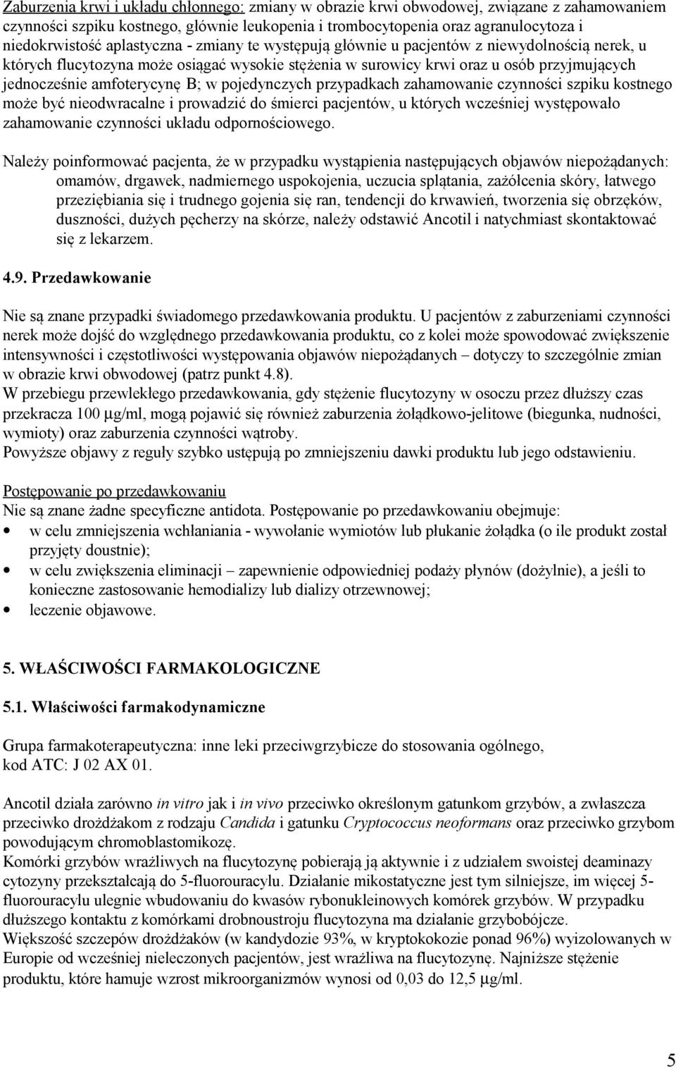 B; w pojedynczych przypadkach zahamowanie czynności szpiku kostnego może być nieodwracalne i prowadzić do śmierci pacjentów, u których wcześniej występowało zahamowanie czynności układu