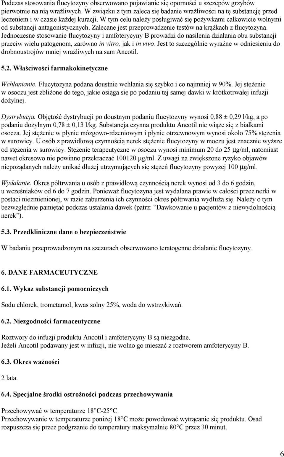 W tym celu należy posługiwać się pożywkami całkowicie wolnymi od substancji antagonistycznych. Zalecane jest przeprowadzenie testów na krążkach z flucytozyną.