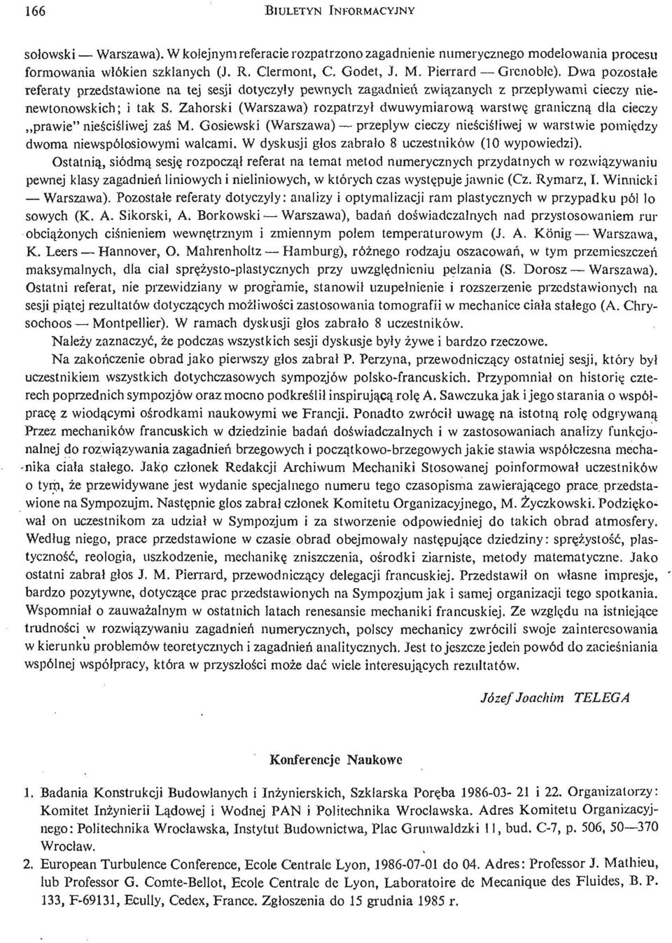 dwuwymiarową warstwę graniczną dla cieczy prawie" nieś ciś liwe j zaś M. Gosiewski (Warszawa) przepływ cieczy nieś ciś liwe j w warstwie pomię dzy dwoma niewspółosiowymi walcami.