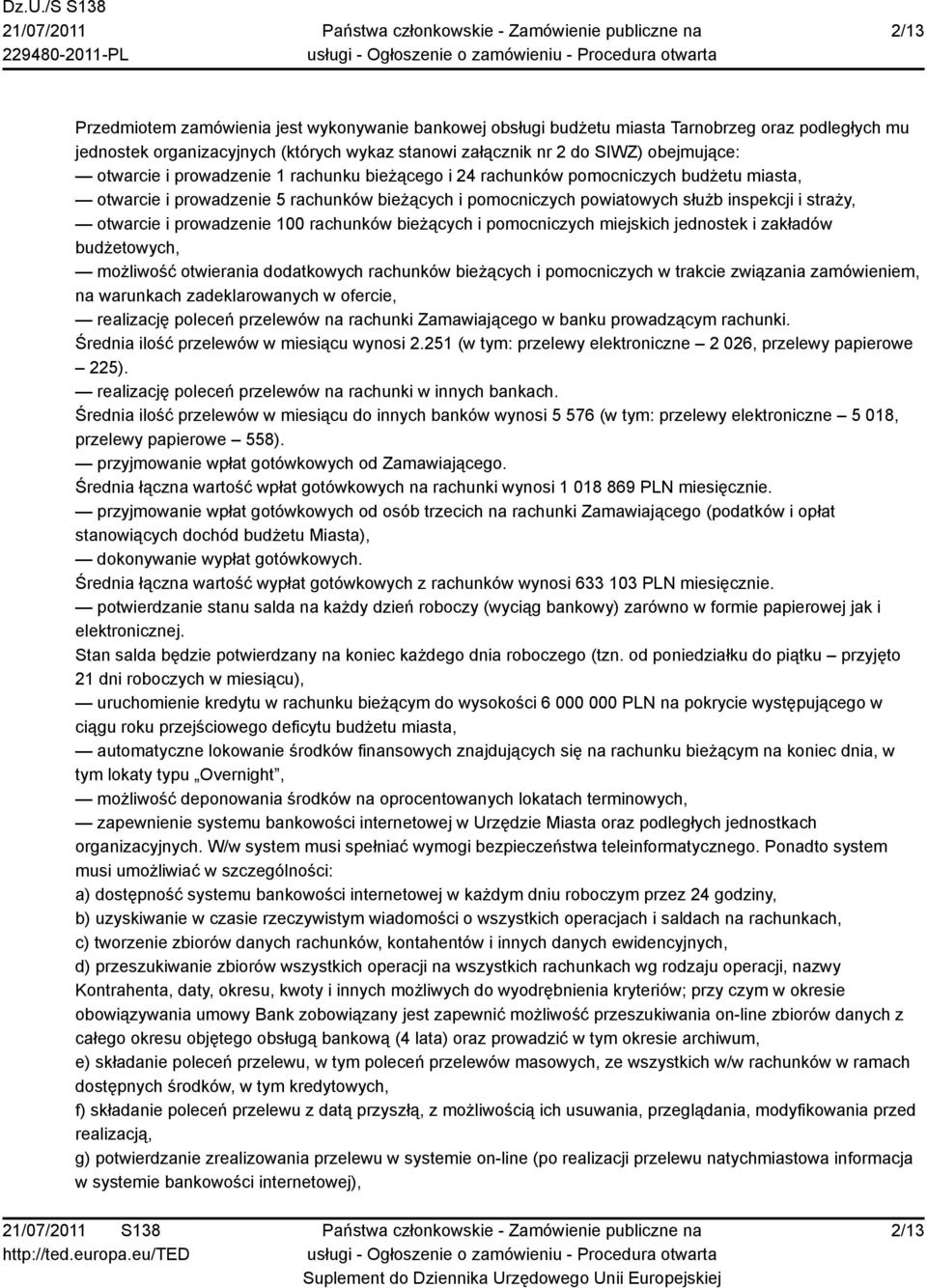 prowadzenie 100 rachunków bieżących i pomocniczych miejskich jednostek i zakładów budżetowych, możliwość otwierania dodatkowych rachunków bieżących i pomocniczych w trakcie związania zamówieniem, na