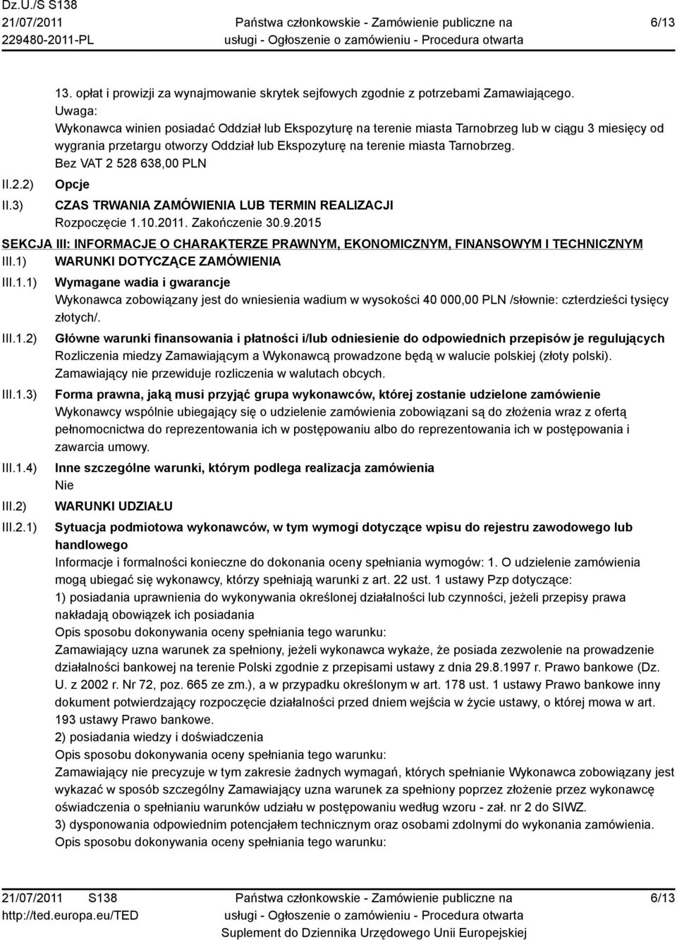 Bez VAT 2 528 638,00 PLN Opcje CZAS TRWANIA ZAMÓWIENIA LUB TERMIN REALIZACJI Rozpoczęcie 1.10.2011. Zakończenie 30.9.