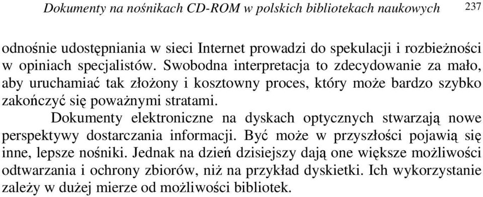 Swobodna interpretacja to zdecydowanie za mało, aby uruchamia tak złoony i kosztowny proces, który moe bardzo szybko zakoczy si powanymi stratami.