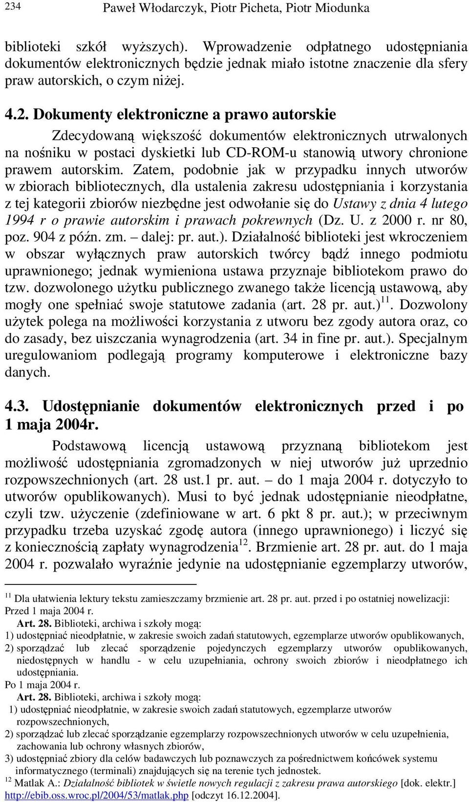 Dokumenty elektroniczne a prawo autorskie Zdecydowan wikszo dokumentów elektronicznych utrwalonych na noniku w postaci dyskietki lub CD-ROM-u stanowi utwory chronione prawem autorskim.