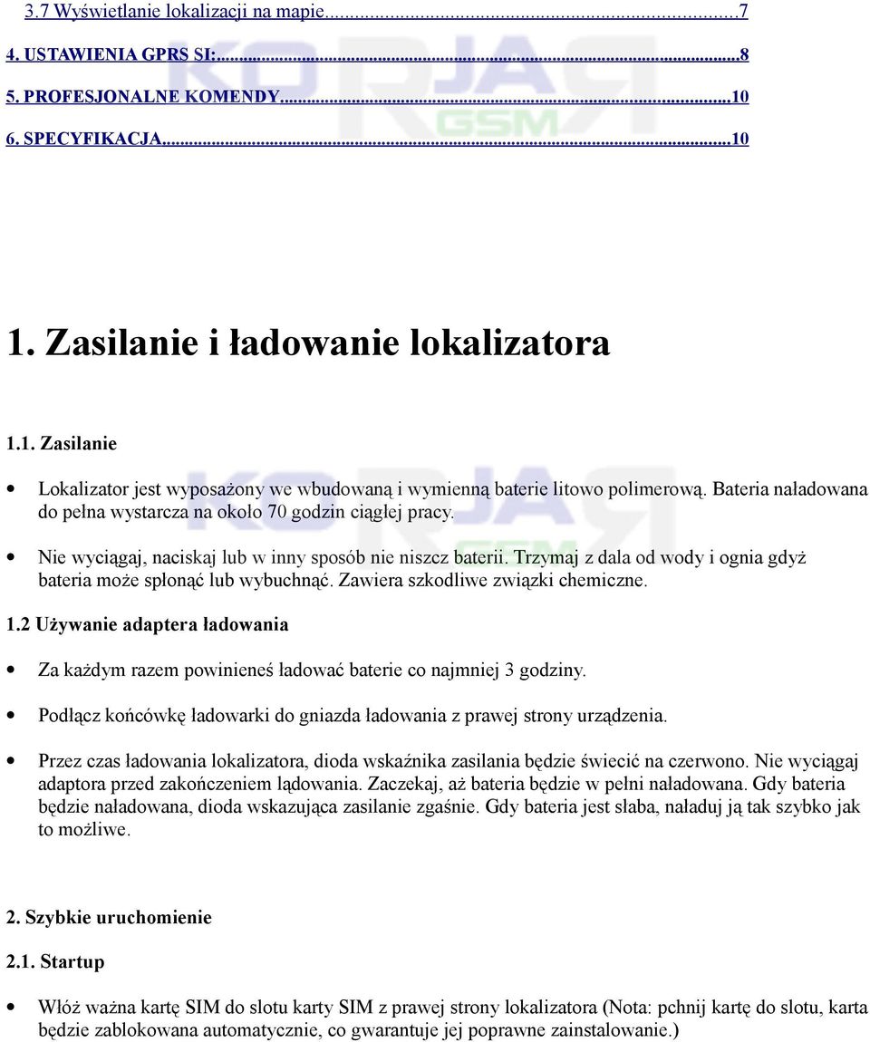 Trzymaj z dala od wody i ognia gdyż bateria może spłonąć lub wybuchnąć. Zawiera szkodliwe związki chemiczne. 1.