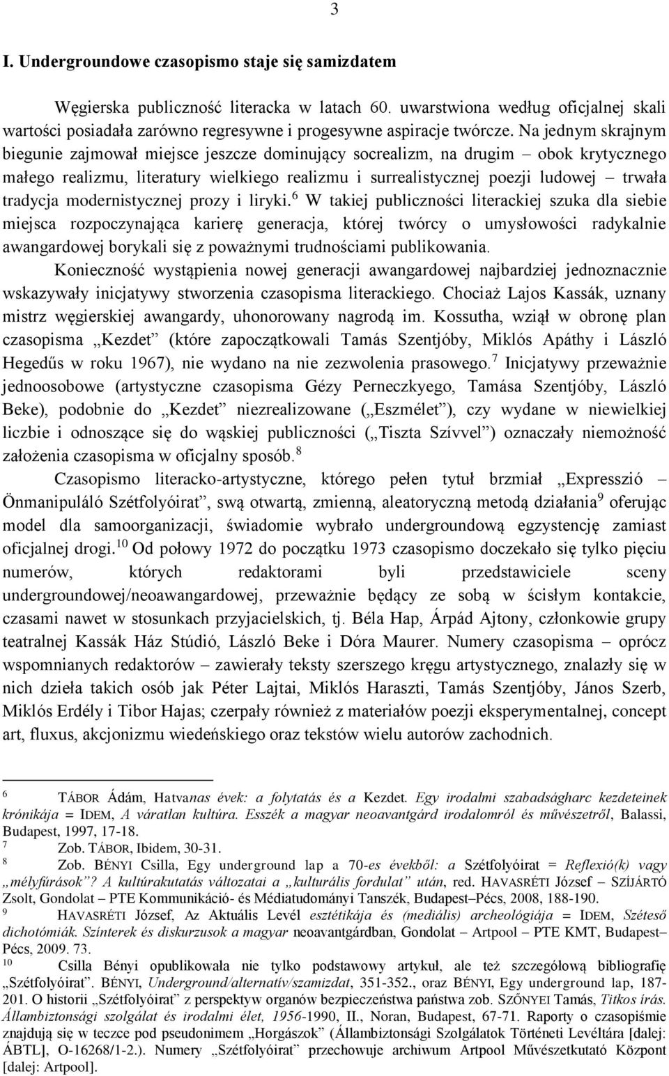 Na jednym skrajnym biegunie zajmował miejsce jeszcze dominujący socrealizm, na drugim obok krytycznego małego realizmu, literatury wielkiego realizmu i surrealistycznej poezji ludowej trwała tradycja