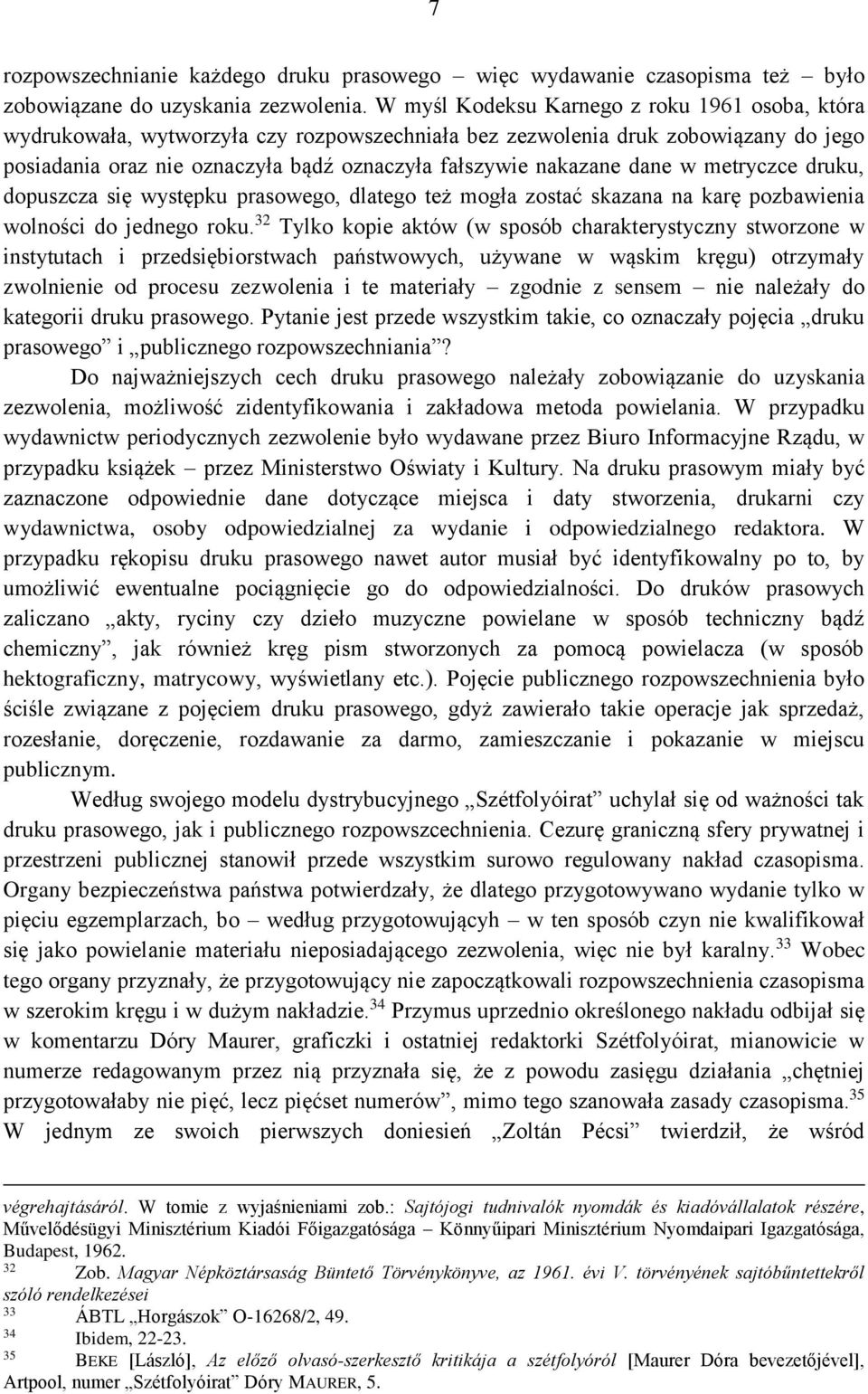 dane w metryczce druku, dopuszcza się występku prasowego, dlatego też mogła zostać skazana na karę pozbawienia wolności do jednego roku.