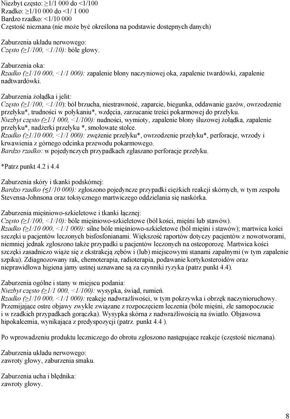 Zaburzenia żołądka i jelit: Często ( 1/100, <1/10): ból brzucha, niestrawność, zaparcie, biegunka, oddawanie gazów, owrzodzenie przełyku*, trudności w połykaniu*, wzdęcia, zarzucanie treści