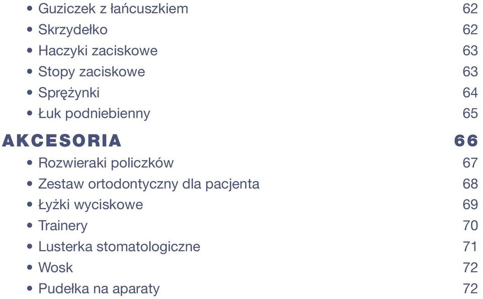 Rozwieraki policzków 67 Zestaw ortodontyczny dla pacjenta 68 Łyżki