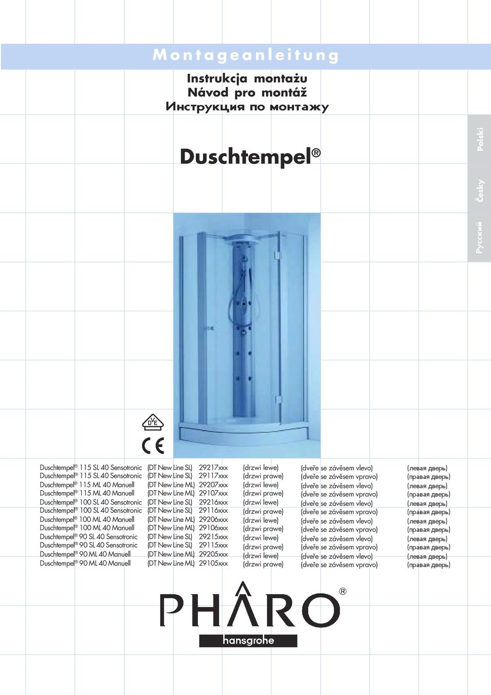 Duschtempel 00 SL 40 Sensotronic (DT New Line SL) 296xxx Duschtempel 00 ML 40 Manuell (DT New Line ML) 29206xxx Duschtempel 00 ML 40 Manuell (DT New Line ML) 2906xxx Duschtempel 90 SL 40 Sensotronic