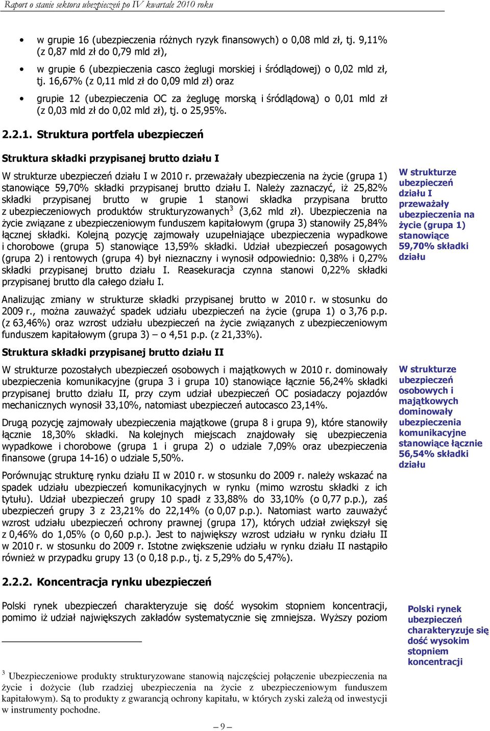 przeważały ubezpieczenia na życie (grupa 1) stanowiące 59,70% składki przypisanej brutto działu I.