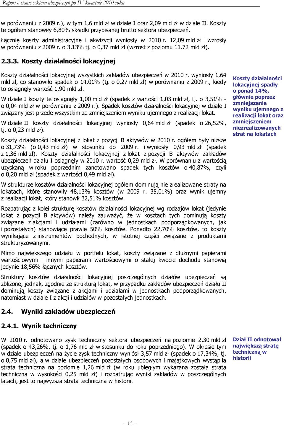 13% tj. o 0,37 mld zł (wzrost z poziomu 11.72 mld zł). 2.3.3. Koszty działalności lokacyjnej Koszty działalności lokacyjnej wszystkich zakładów ubezpieczeń w 2010 r.