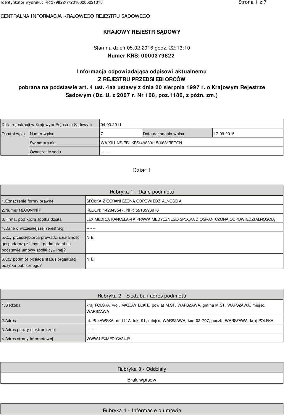 o Krajowym Rejestrze Sądowym (Dz. U. z 2007 r. Nr 168, poz.1186, z późn. zm.) Data rejestracji w Krajowym Rejestrze Sądowym 04.03.2011 Ostatni wpis Numer wpisu 7 Data dokonania wpisu 17.09.