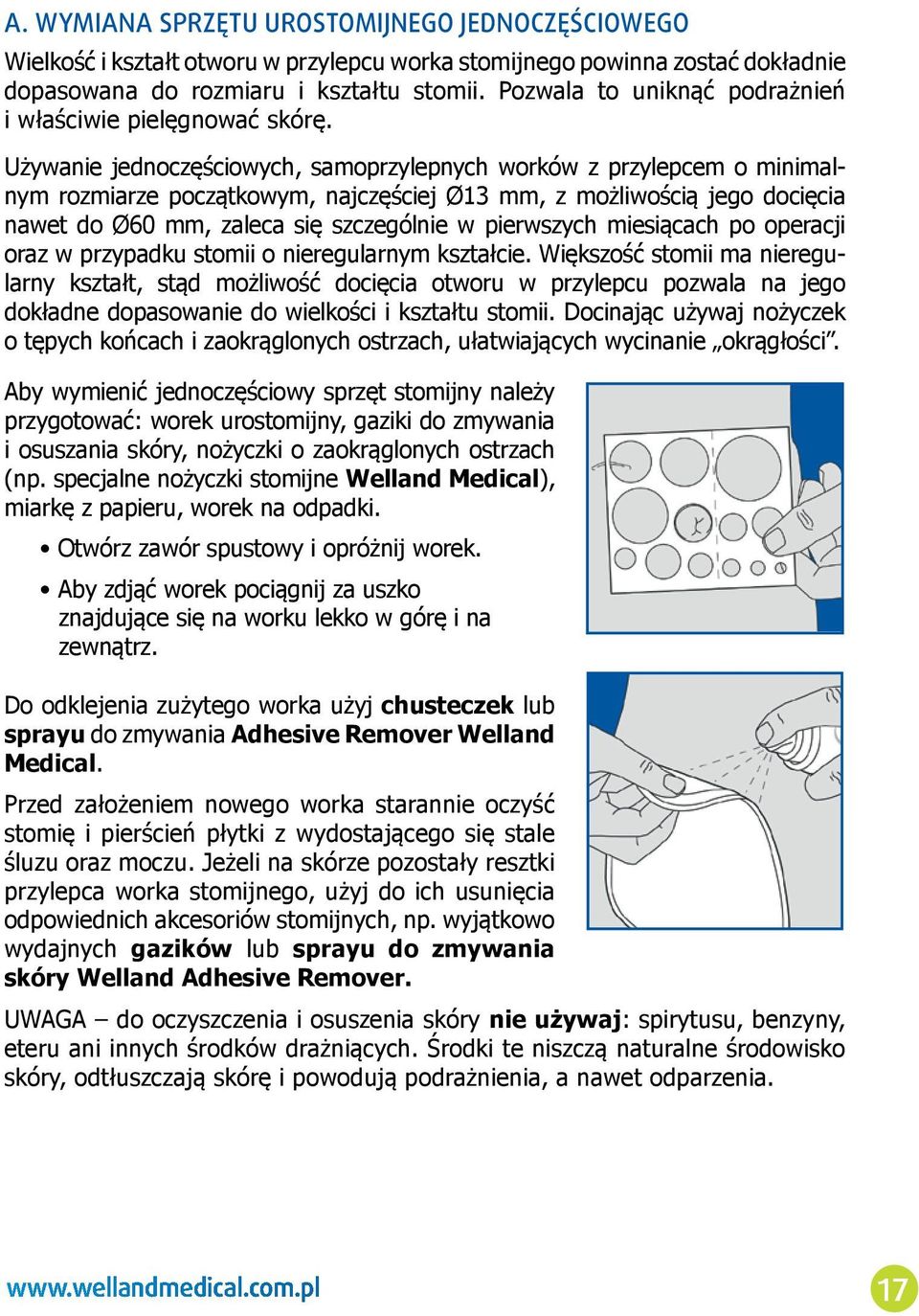 Używanie jednoczęściowych, samoprzylepnych worków z przylepcem o minimalnym rozmiarze początkowym, najczęściej Ø13 mm, z możliwością jego docięcia nawet do Ø60 mm, zaleca się szczególnie w pierwszych