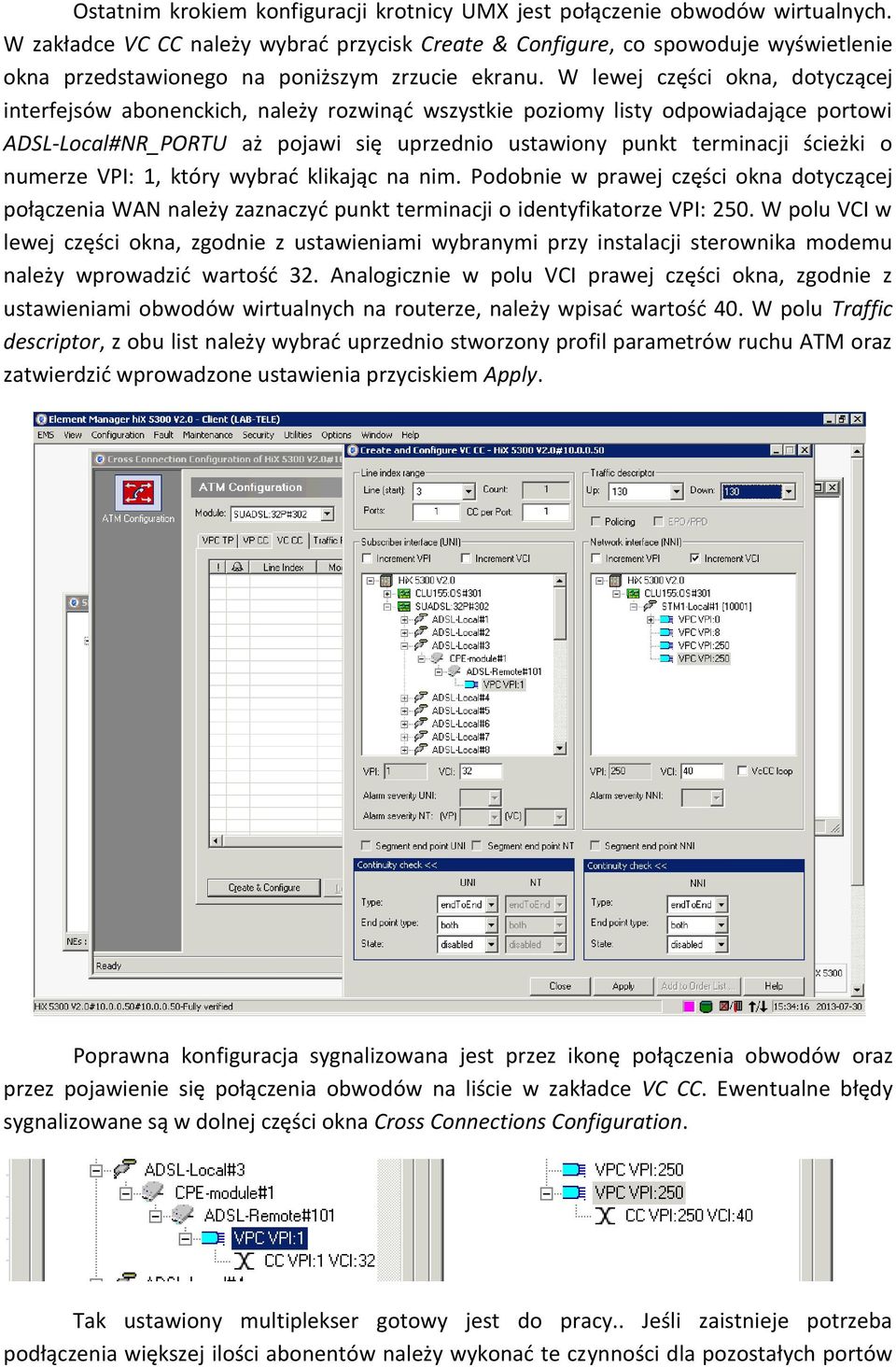 W lewej części okna, dotyczącej interfejsów abonenckich, należy rozwinąć wszystkie poziomy listy odpowiadające portowi ADSL-Local#NR_PORTU aż pojawi się uprzednio ustawiony punkt terminacji ścieżki o