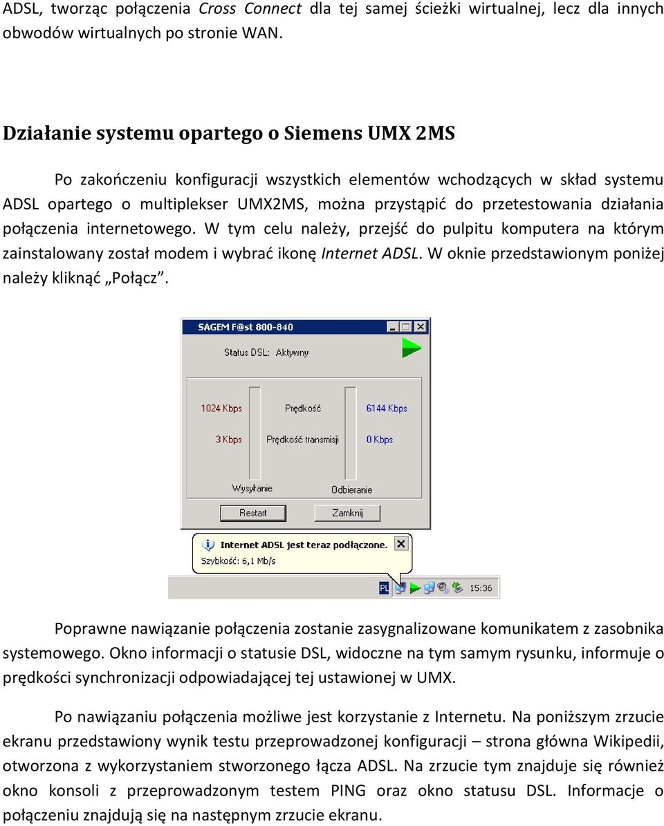 działania połączenia internetowego. W tym celu należy, przejść do pulpitu komputera na którym zainstalowany został modem i wybrać ikonę Internet ADSL.