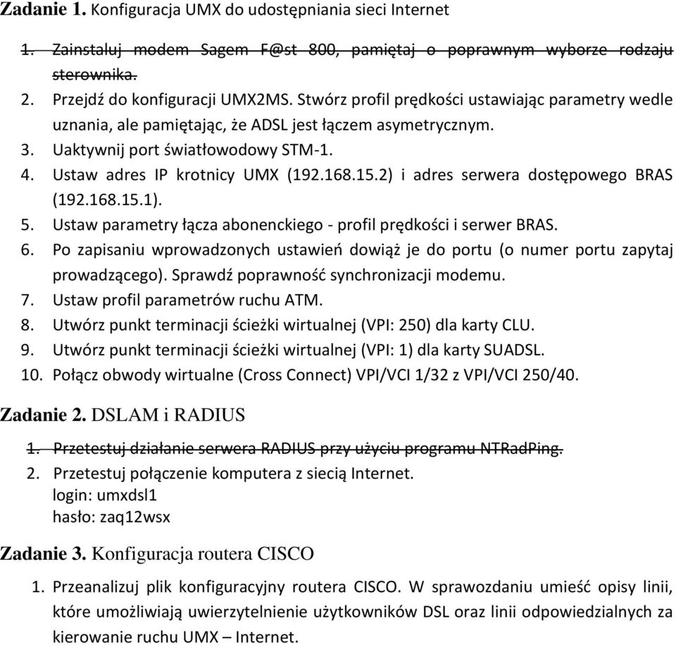 2) i adres serwera dostępowego BRAS (192.168.15.1). 5. Ustaw parametry łącza abonenckiego - profil prędkości i serwer BRAS. 6.